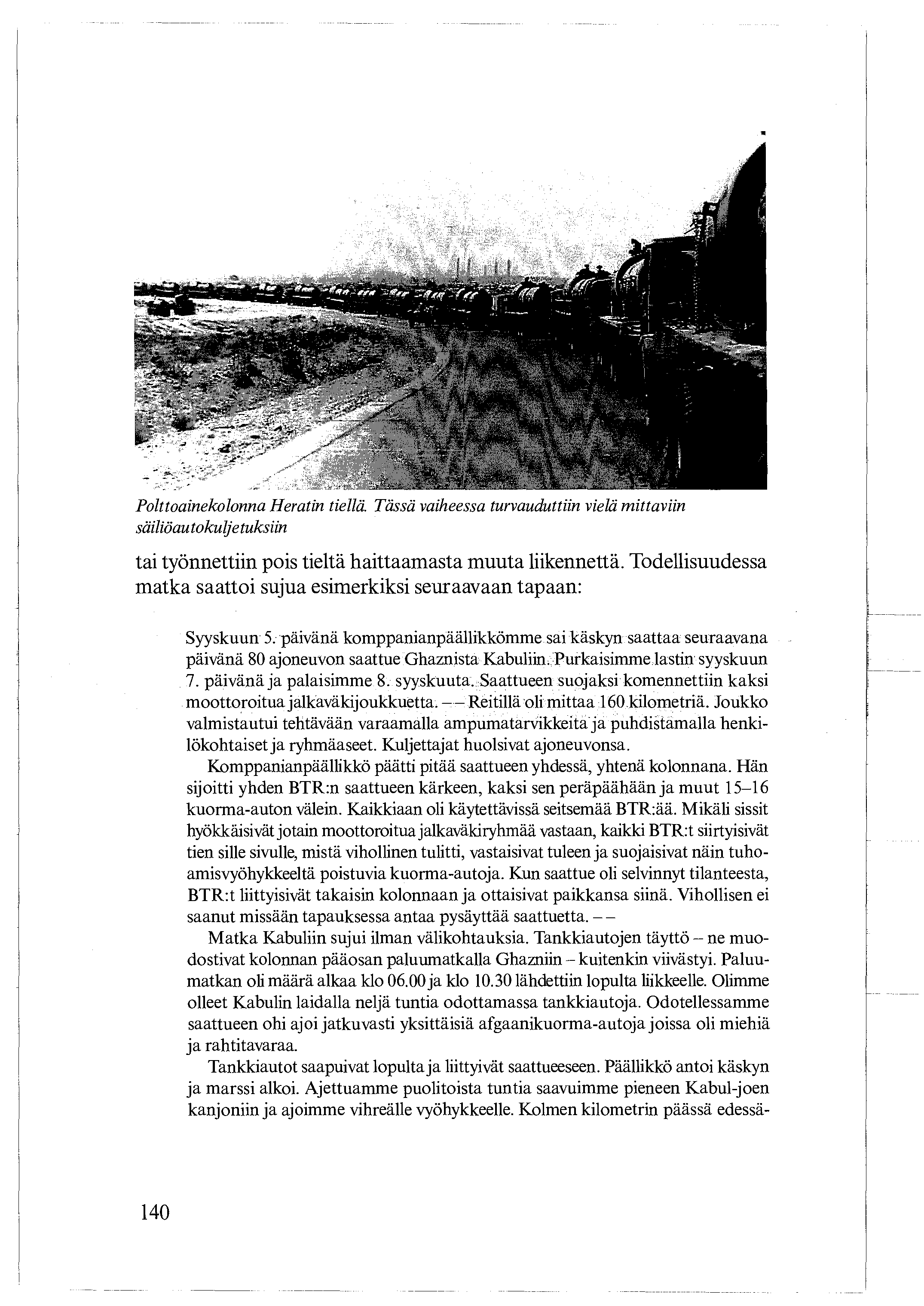 p iu',i I Ifp I VI" I iii 1h, 1 1 III Polttoainekolonna Heratin tiellä Tässä vaiheessa turvauduttiin vielä mittaviin säiliöau tokuljetuksiin tai työnnettiin pois tieltä haittaamasta muuta liikennettä.