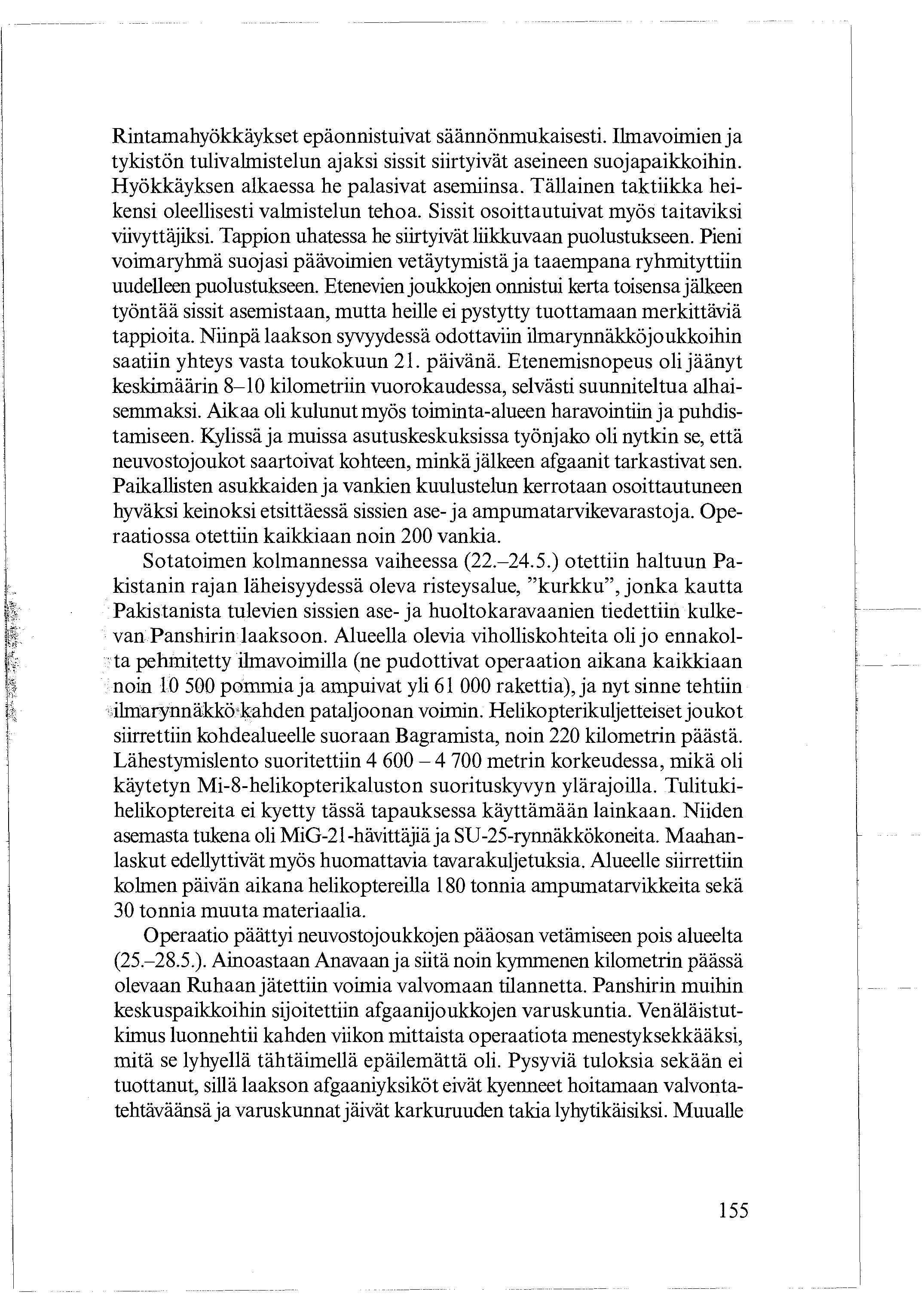 Rintamahyökkäykset epäonnistuivat säännönmukaisesti. Ilmavoimien ja tykistön tulivalmistelun ajaksi sissit siirtyivät aseineen suojapaikkoihin. Hyökkäyksen alkaessa he palasivat asemiinsa.