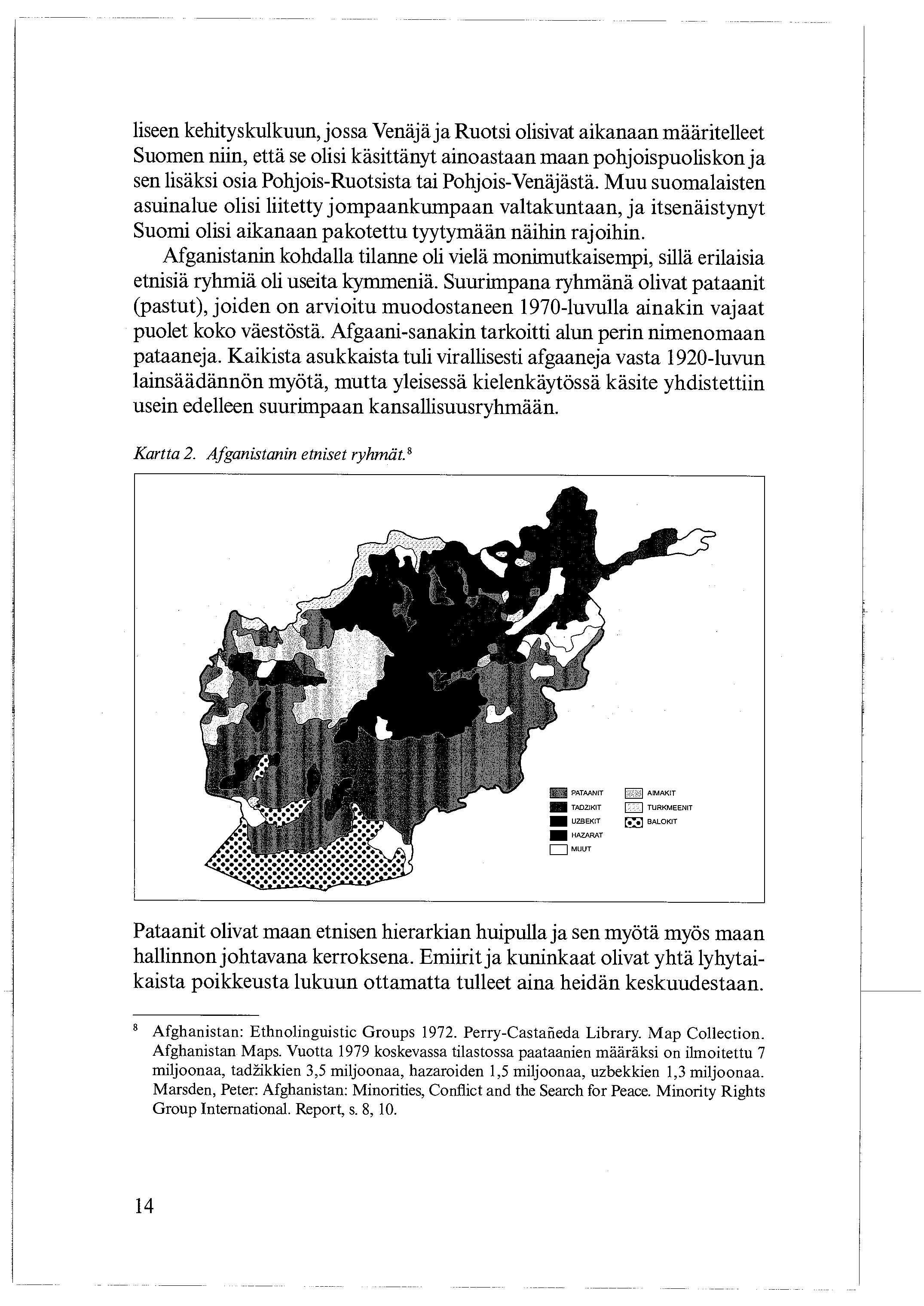 liseen kehityskulkuun, jossa Venäjä ja Ruotsi olisivat aikanaan määritelleet Suomen niin, että se olisi käsittänyt ainoastaan maan pohjoispuoliskon ja sen lisäksi osia Pohjois-Ruotsista tai