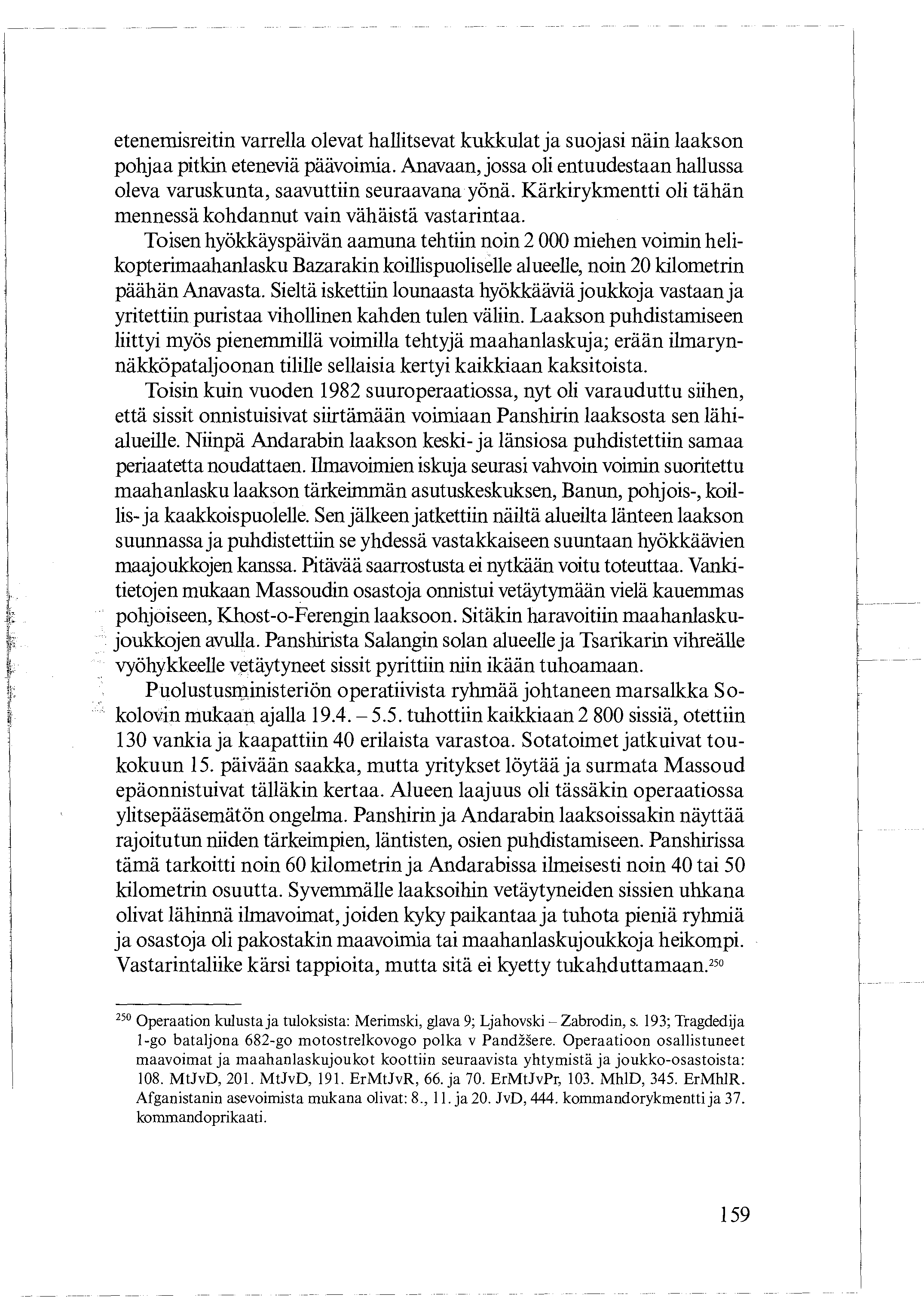 etenemisreitin varrella olevat hallitsevat kukkulat ja suojasi näin laakson pohjaa pitkin eteneviä päävoimia. Anavaan, jossa oli entuudestaan hallussa oleva varuskunta, saavuttiin seuraavana yönä.