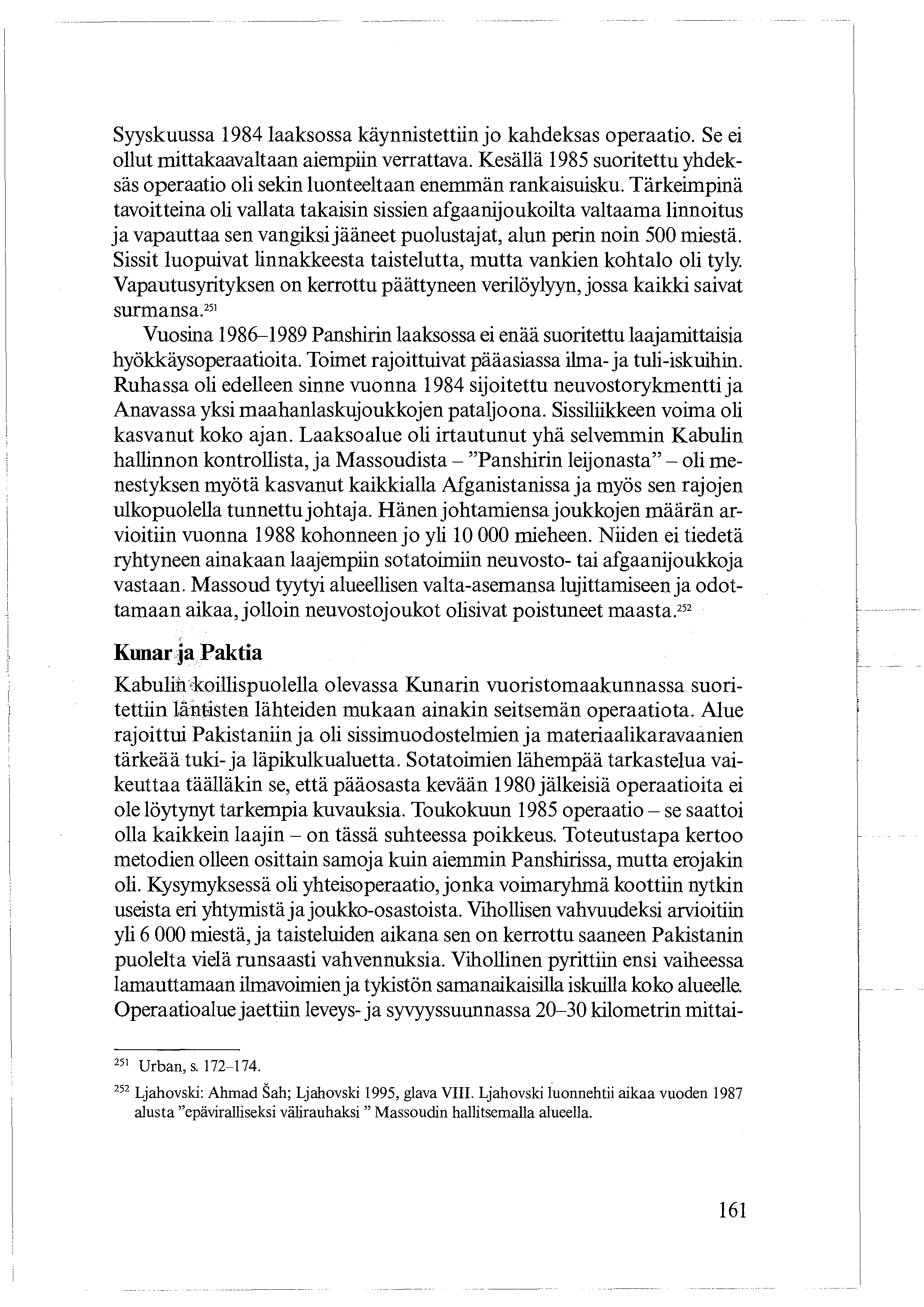 Syyskuussa 1984 laaksossa käynnistettiin jo kahdeksas operaatio. Se ei ollut mittakaavaltaan aiempiin verrattava.
