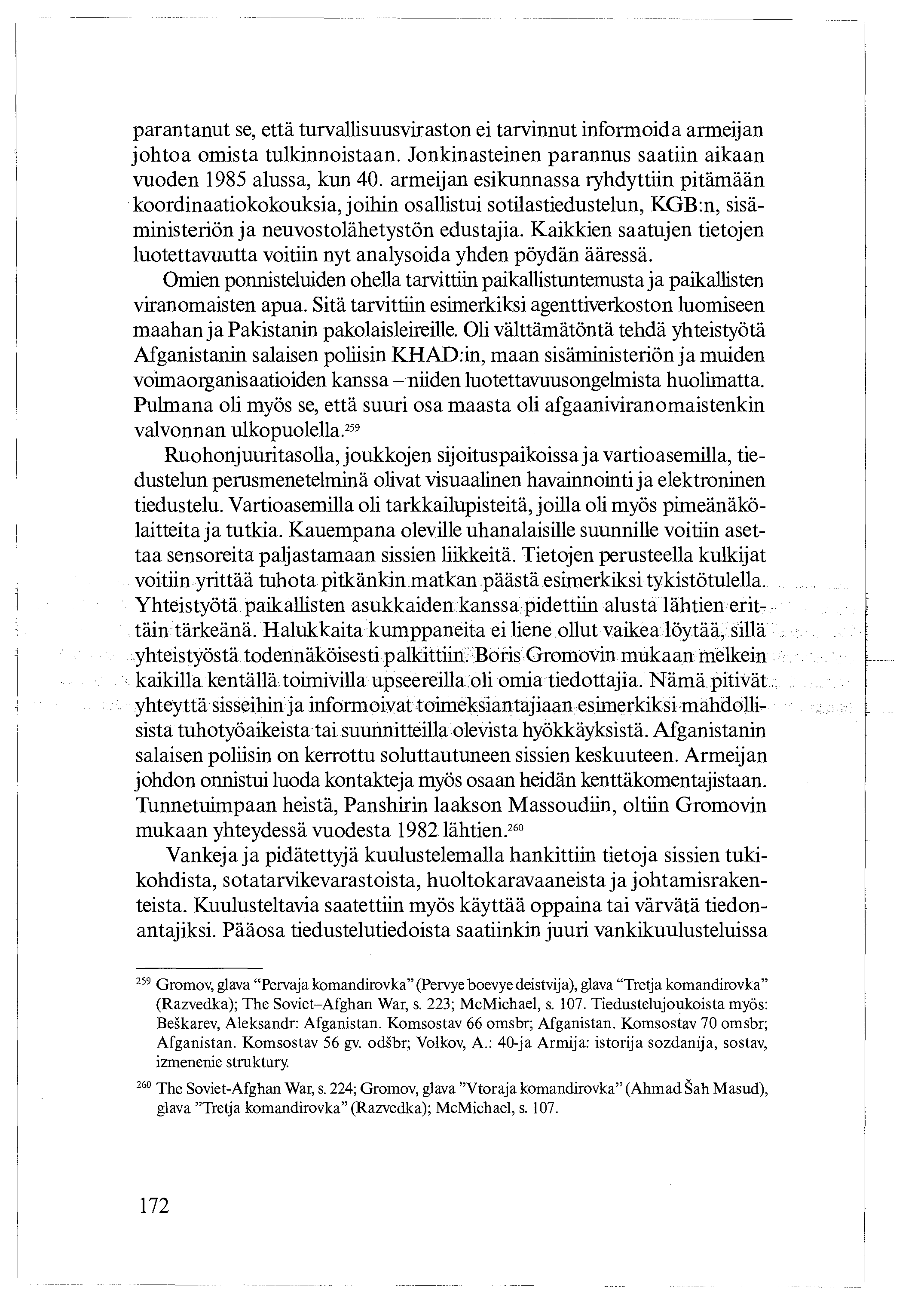 parantanut se, että turvallisuusviraston ei tarvinnut informoida armeijan johtoa omista tulkinnoistaan. Jonkinasteinen parannus saatiin aikaan vuoden 1985 alussa, kun 40.