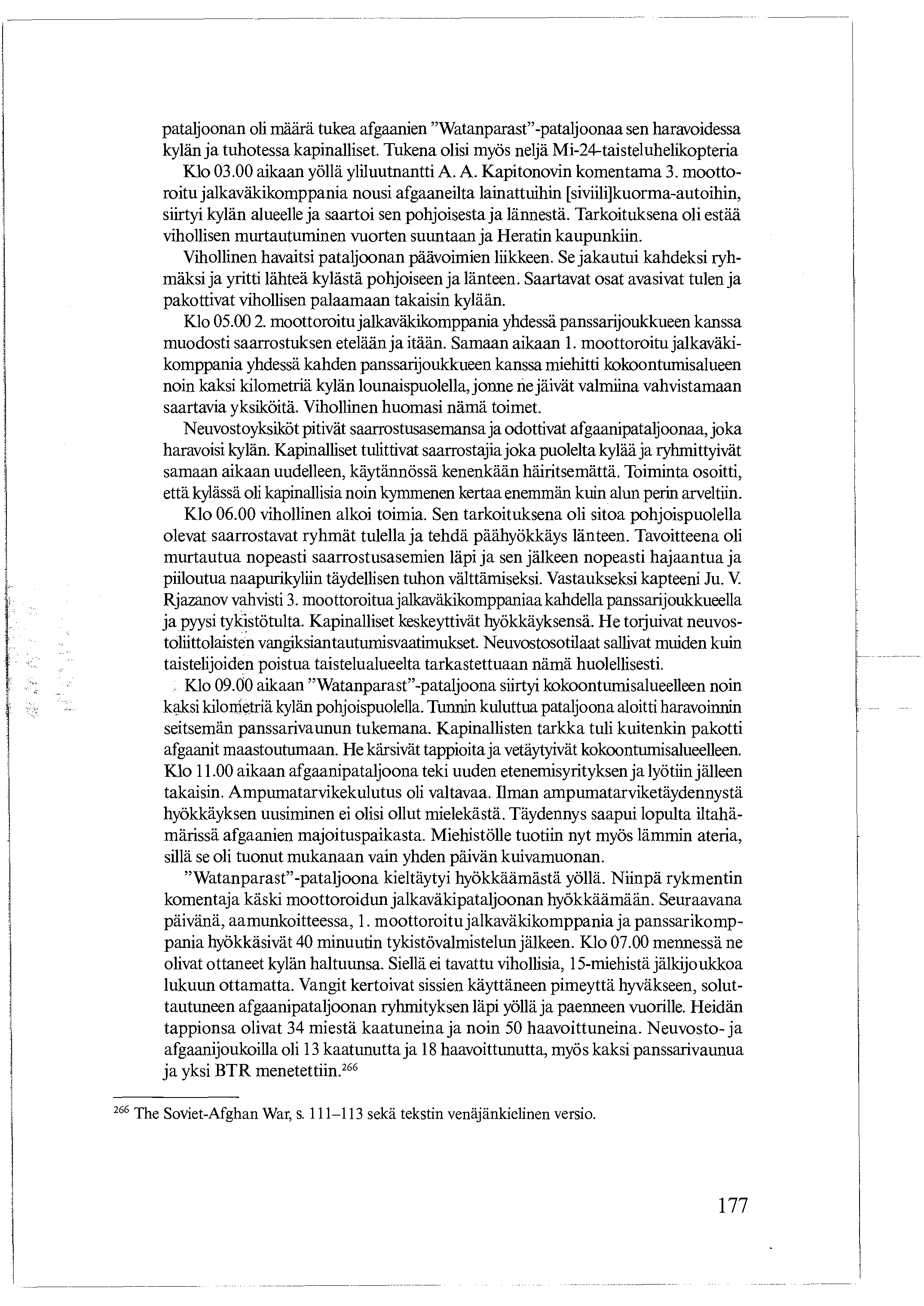 pataljoonan oli määrä tukea afgaanien "Watanparast"-pataljoonaa sen haravoidessa kylän ja tuhotessa kapinalliset. Tukena olisi myös neljä Mi-24-taisteluhelikopteria Klo 03.