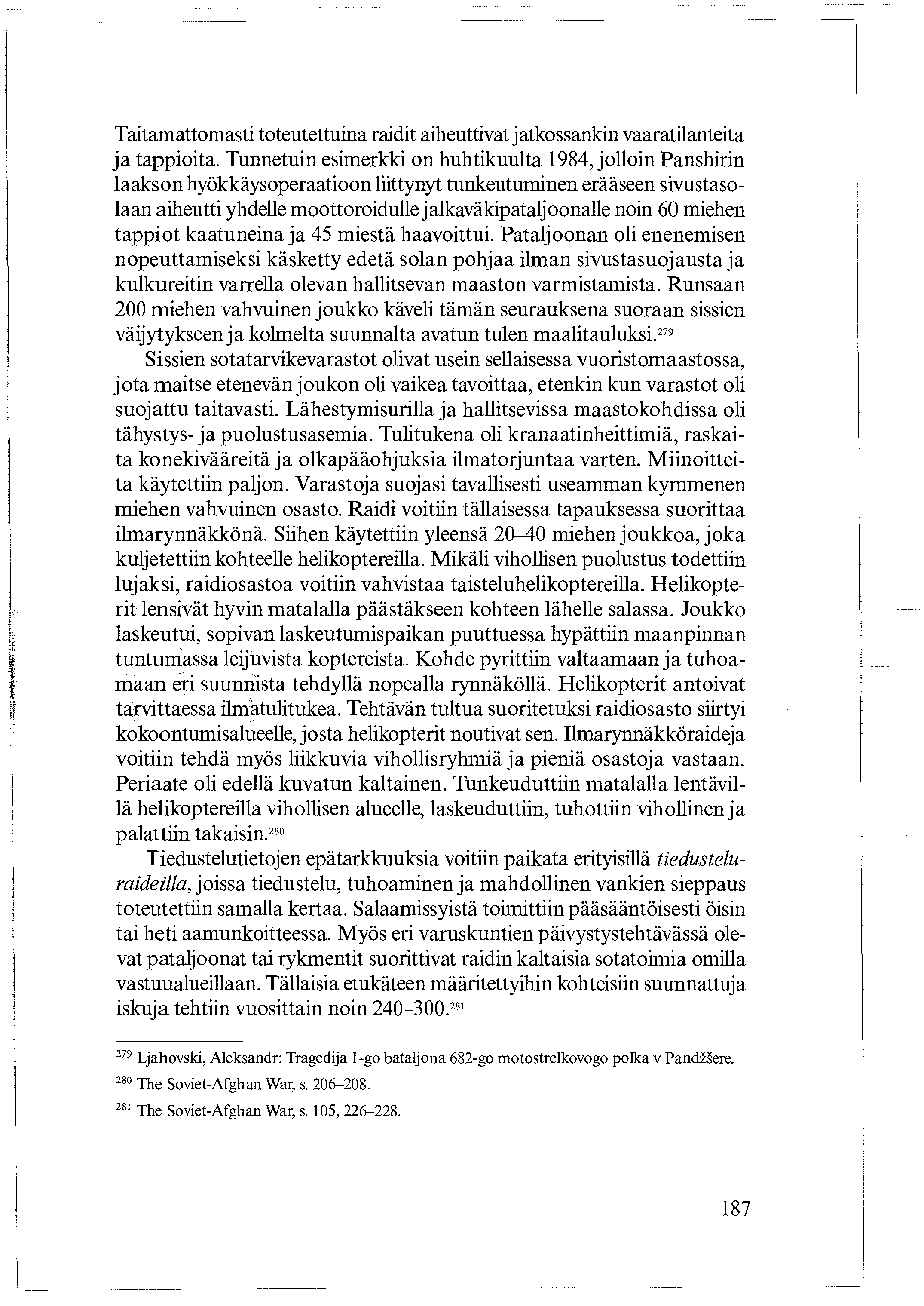 Taitamattomasti toteutettuina raidit aiheuttivat jatkossankin vaaratilanteita ja tappioita.