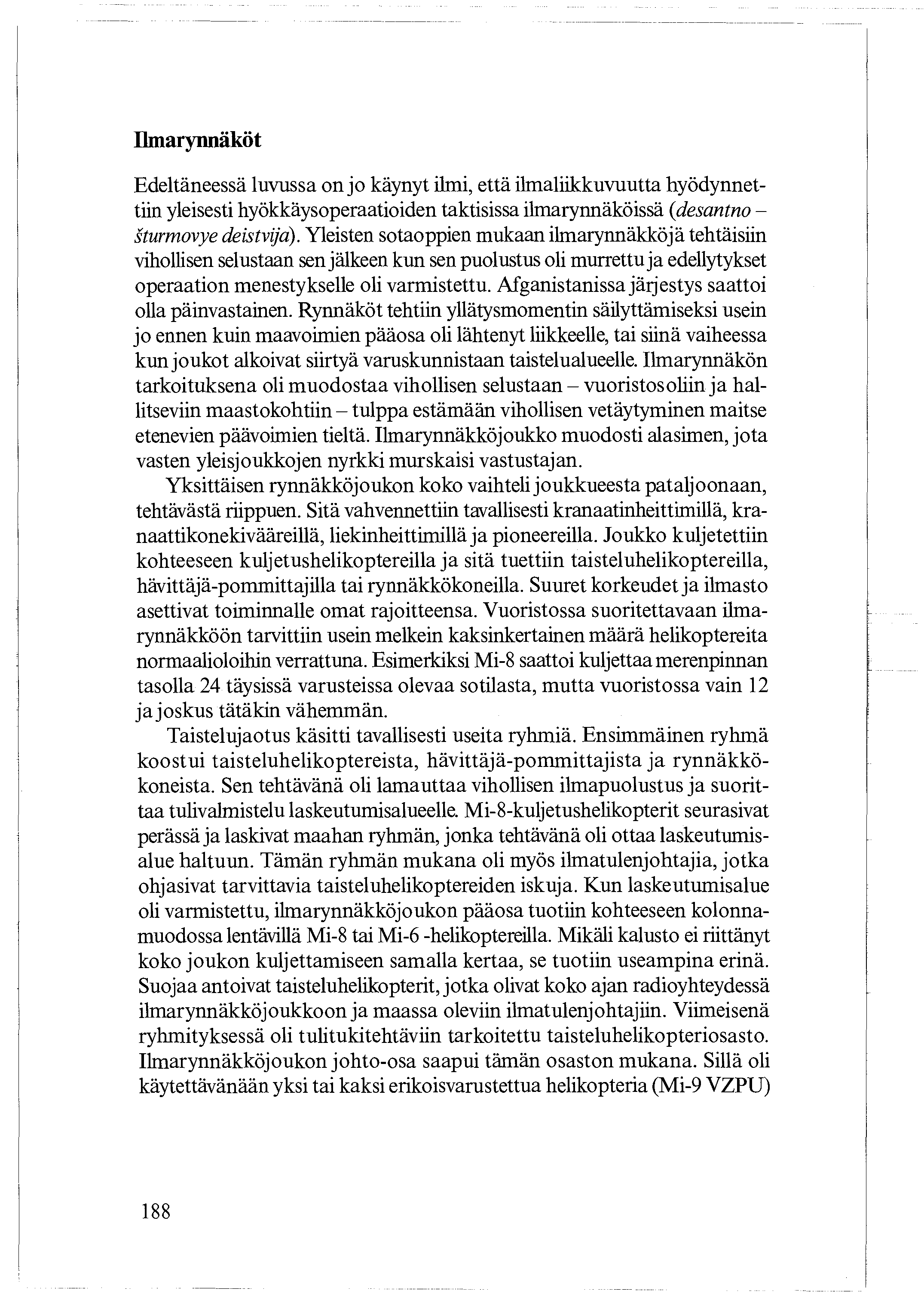 Ilmarynnäköt Edeltäneessä luvussa on jo käynyt ilmi, että ilmaliikkuvuutta hyödynnettiin yleisesti hyökkäysoperaatioiden taktisissa ilmarynnäköissä (desantno sturmovye deistvija).