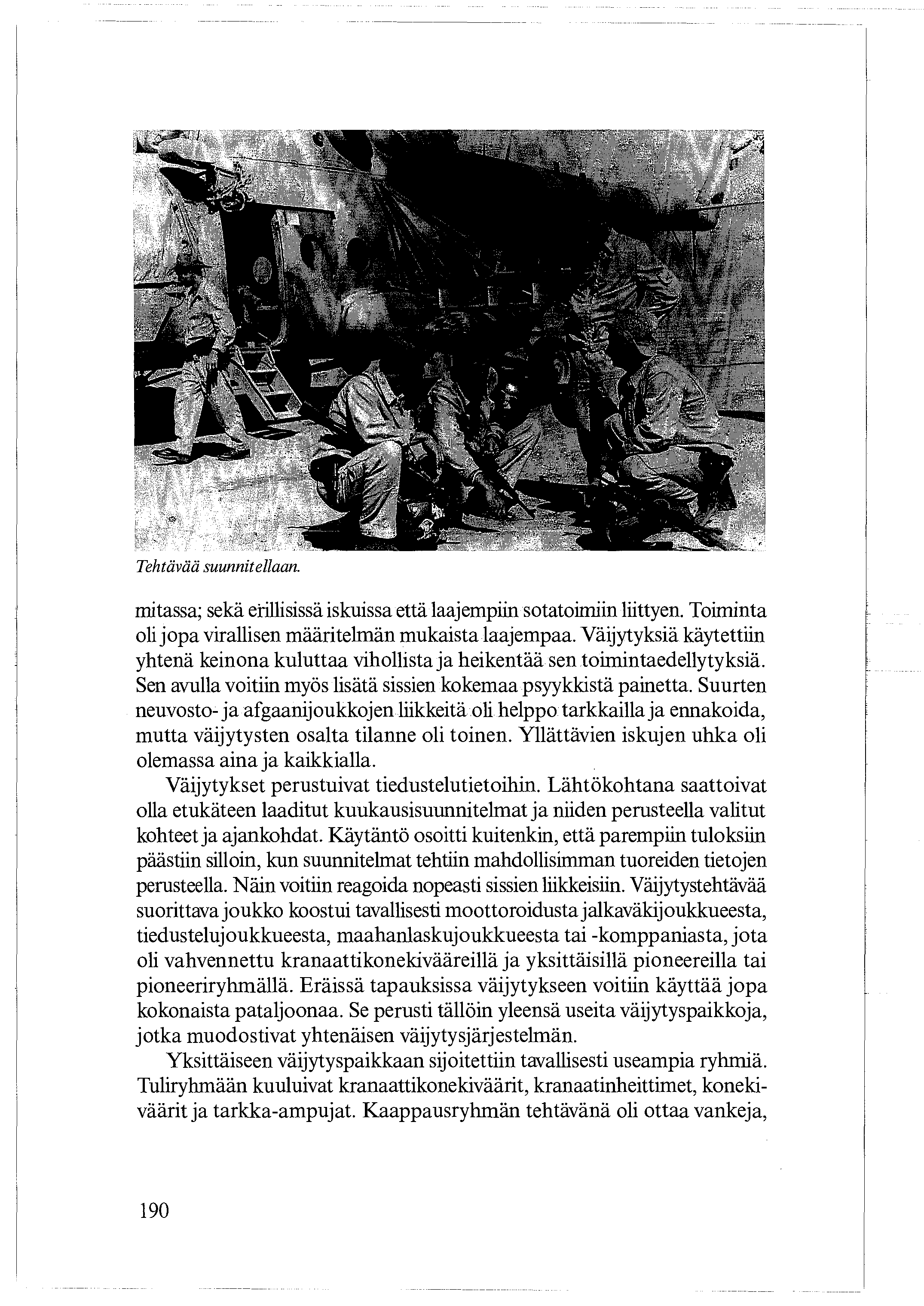 Tehtävää suunnitellaan. ~ I Qtl`4 pl m mitassa; sekä etillisissä iskuissa että laajempiin sotatoimiin liittyen. Toiminta oli jopa virallisen määritelmän mukaista laajempaa.