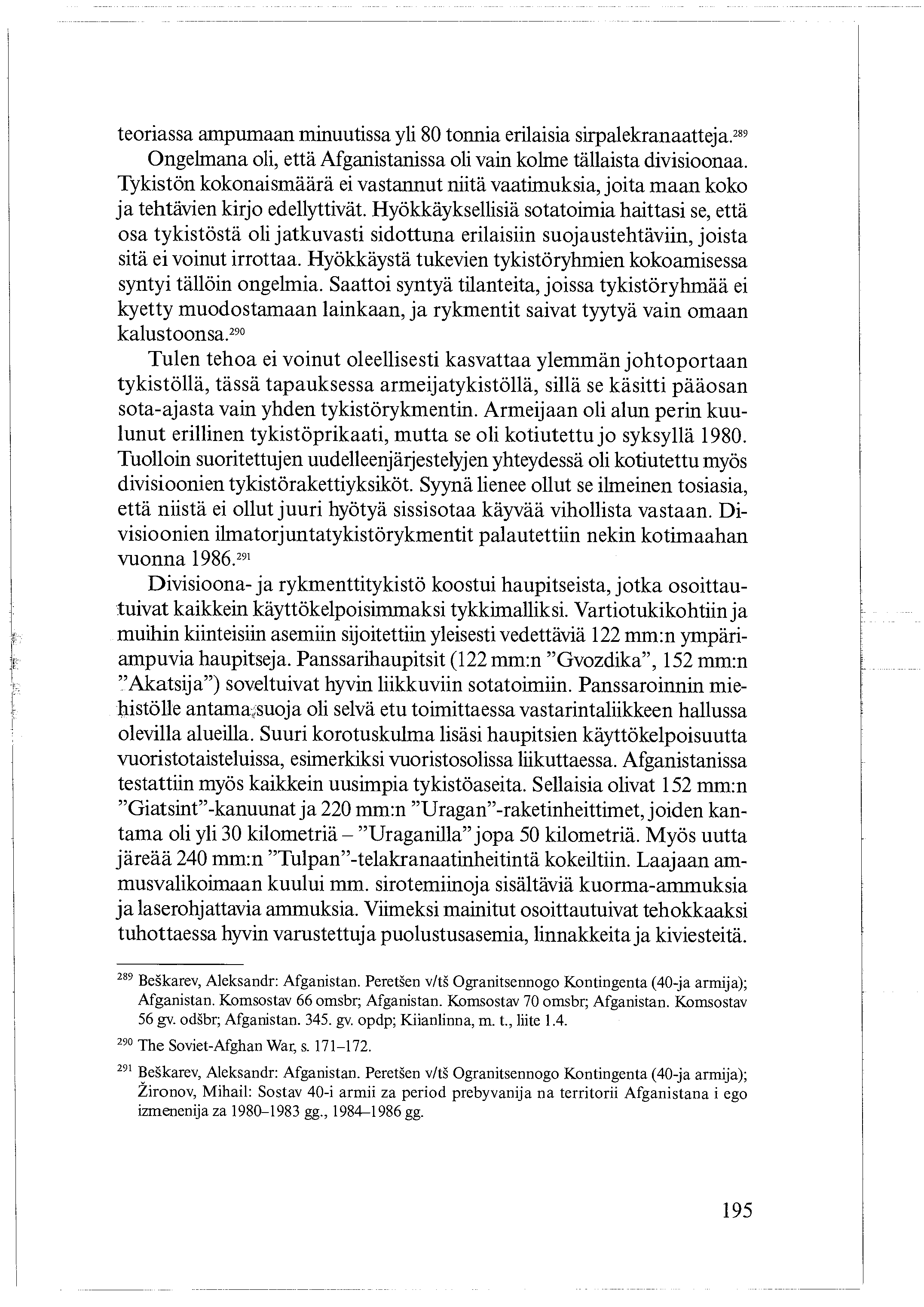 teoriassa ampumaan minuutissa yli 80 tonnia erilaisia sirpalekranaatteja.289 Ongelmana oli, että Afganistanissa oli vain kolme tällaista divisioonaa.