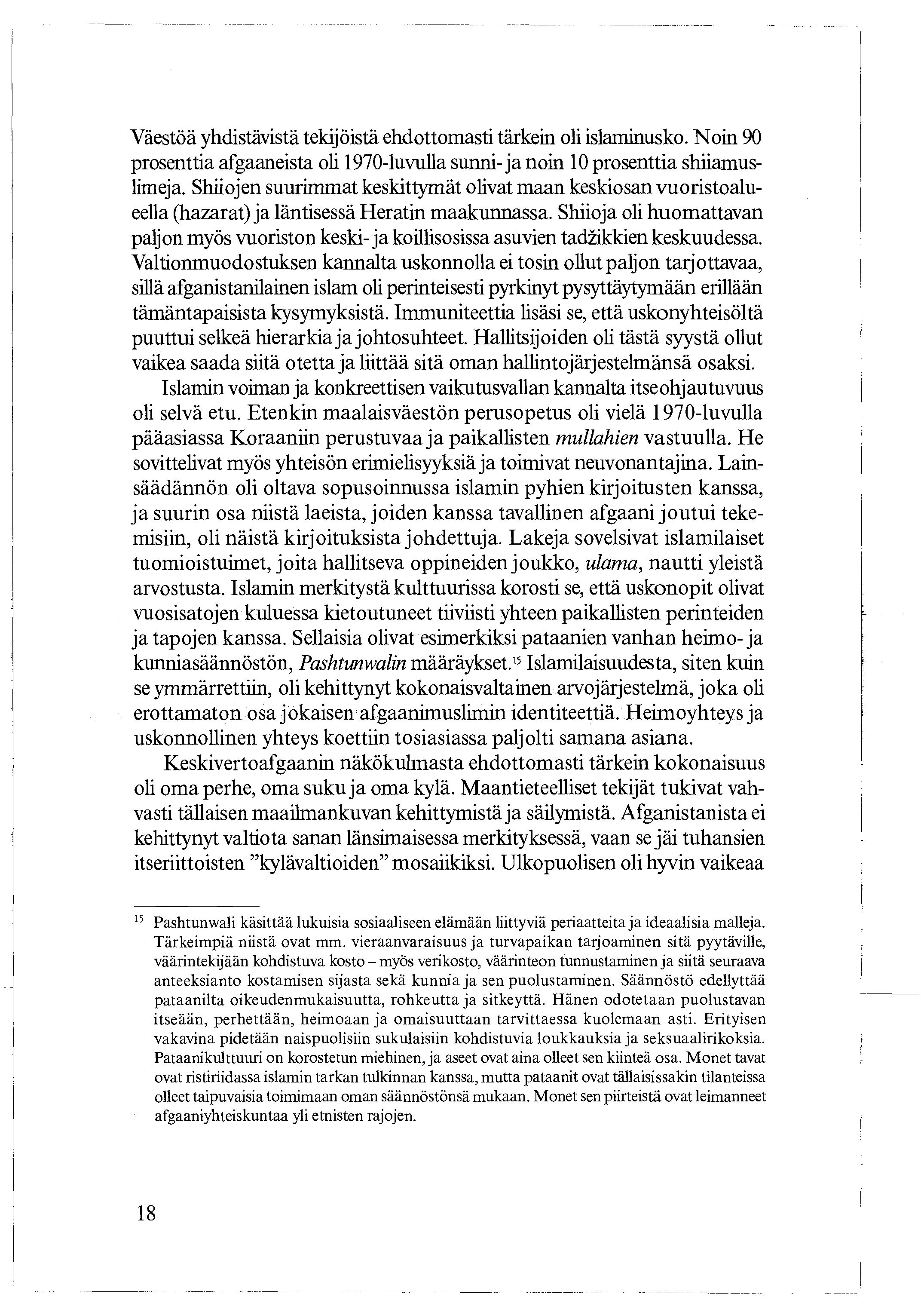 Väestöä yhdistävistä tekijöistä ehdottomasti tärkein oli islaminusko. Noin 90 prosenttia afgaaneista oli 1970-luvulla sunni- ja noin 10 prosenttia shiiamuslimeja.
