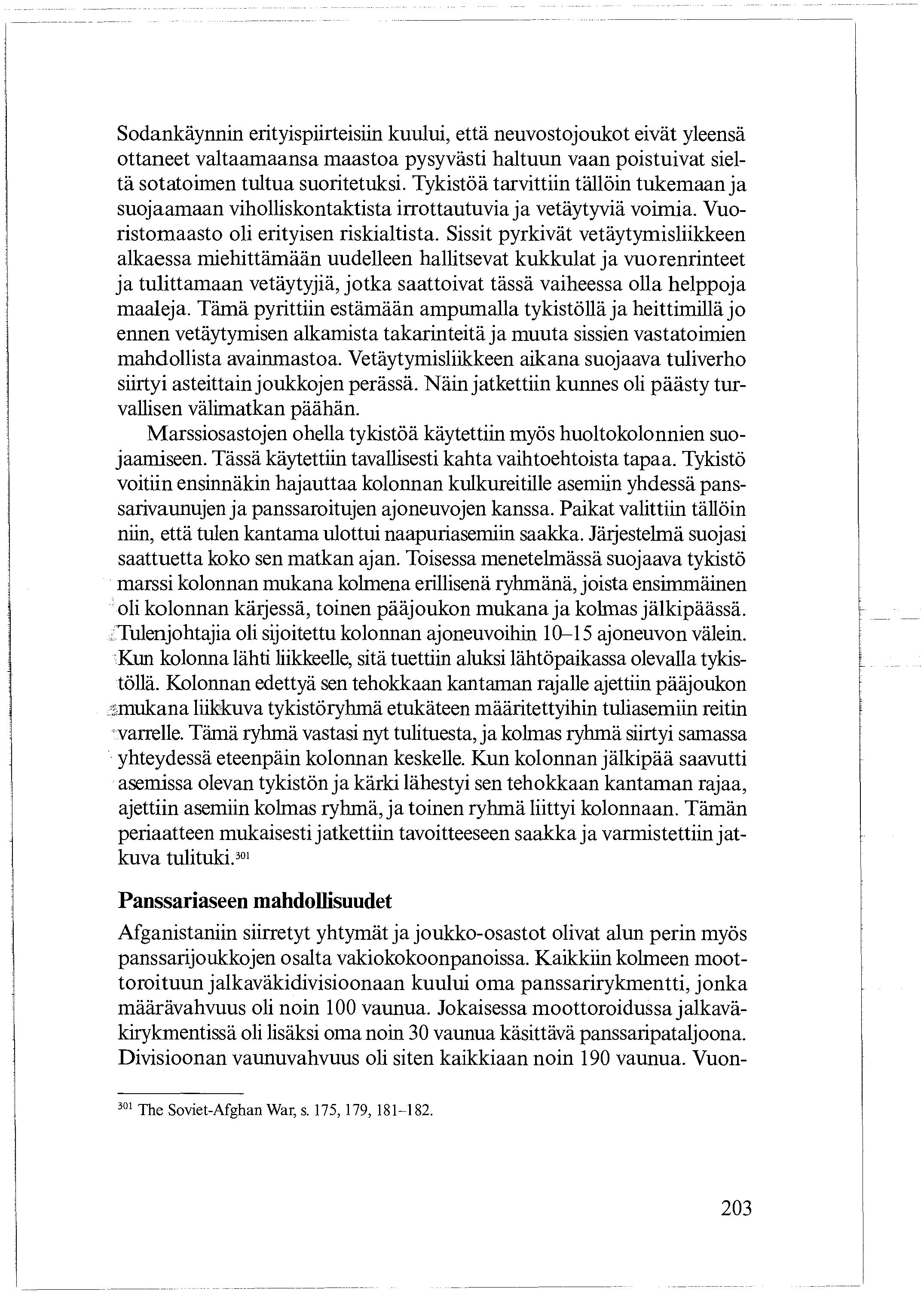 Sodankäynnin erityispiirteisiin kuului, että neuvostojoukot eivät yleensä ottaneet valtaamaansa maastoa pysyvästi haltuun vaan poistuivat sieltä sotatoimen tultua suoritetuksi.