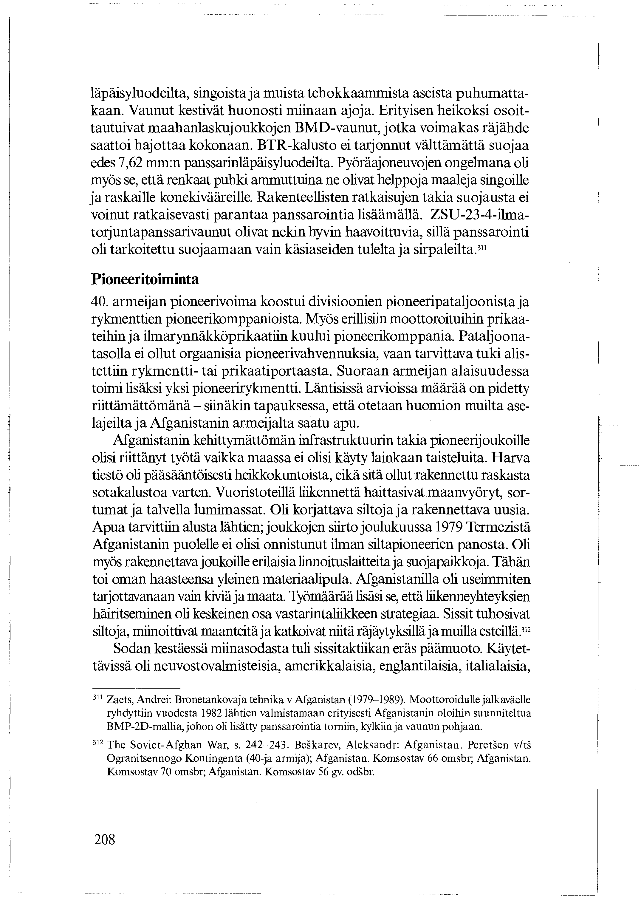 läpäisyluodeilta, singoista ja muista tehokkaammista aseista puhumattakaan. Vaunut kestivät huonosti miinaan ajoja.