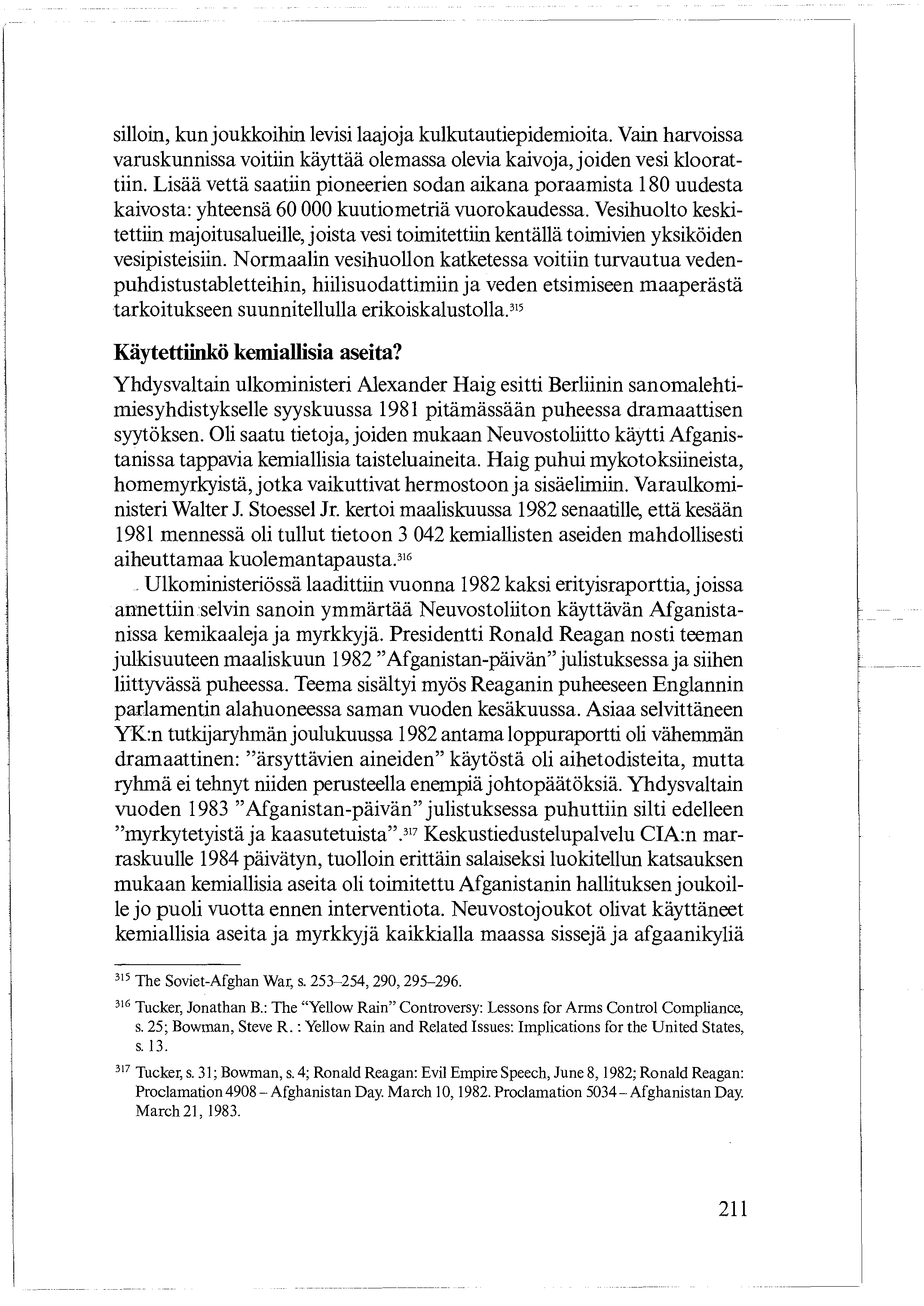 silloin, kun joukkoihin levisi laajoja kulkutautiepidemioita. Vain harvoissa varuskunnissa voitiin käyttää olemassa olevia kaivoja, joiden vesi kloorattiin.
