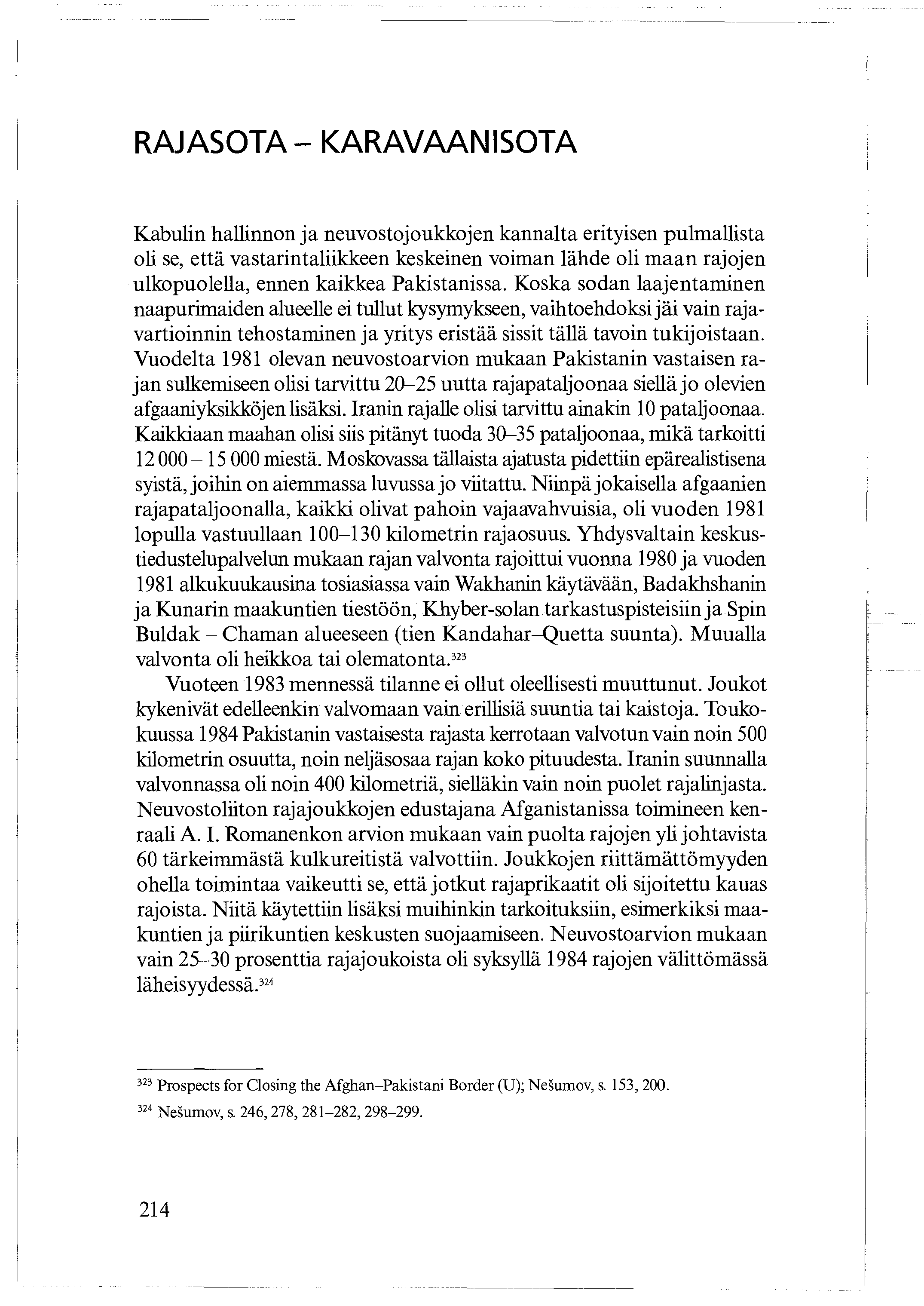 RAJASOTA - KARAVAANISOTA Kabulin hallinnon ja neuvostojoukkojen kannalta erityisen pulmallista oli se, että vastarintaliikkeen keskeinen voiman lähde oli maan rajojen ulkopuolella, ennen kaikkea