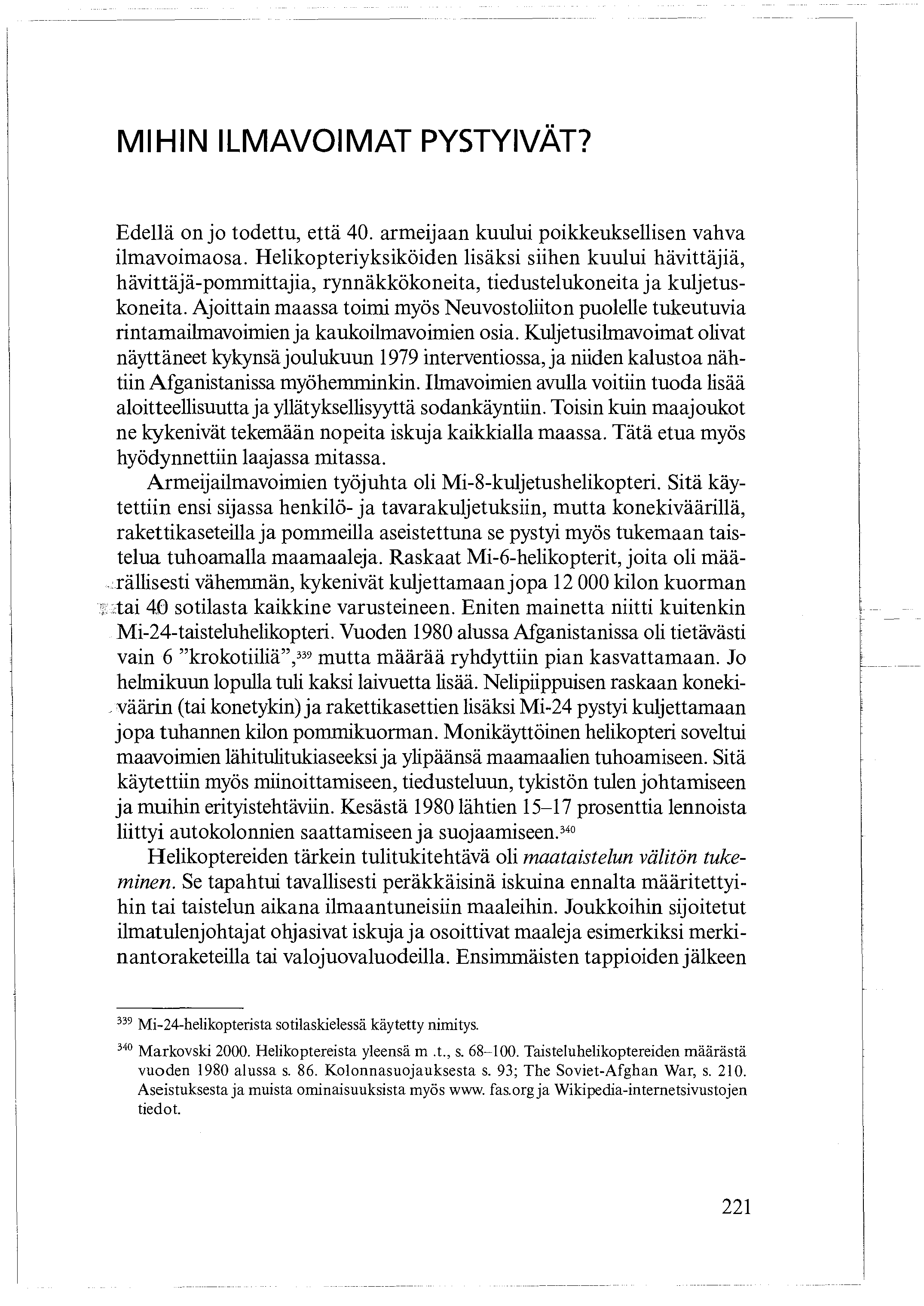 MIHIN ILMAVOIMAT PYSTYIVÄT? Edellä on jo todettu, että 40. armeijaan kuului poikkeuksellisen vahva ilmavoimaosa.