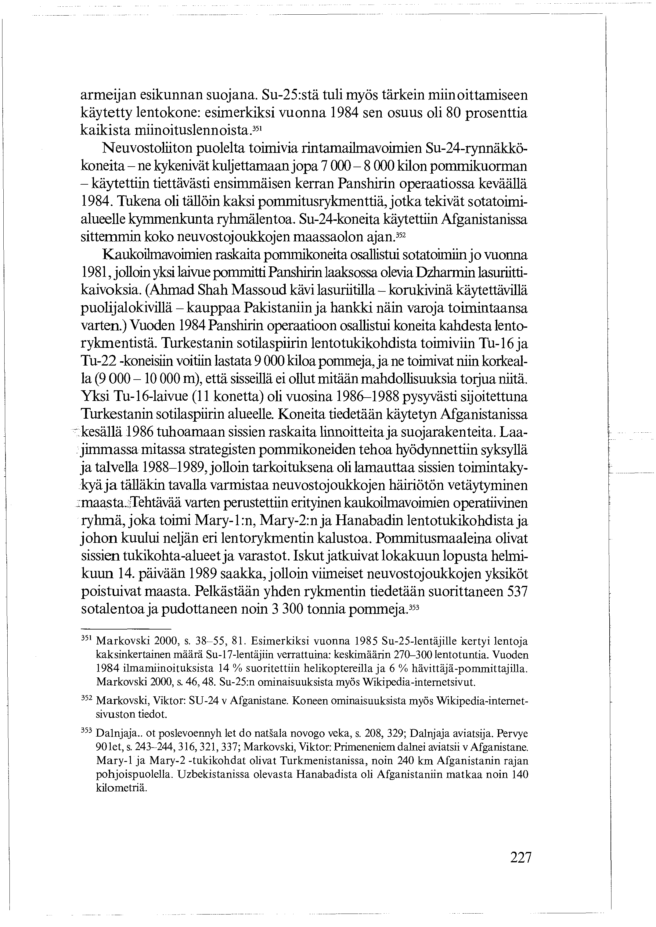 armeijan esikunnan suojana. Su-25:stä tuli myös tärkein miinoittamiseen käytetty lentokone: esimerkiksi vuonna 1984 sen osuus oli 80 prosenttia kaikista miinoituslennoista.