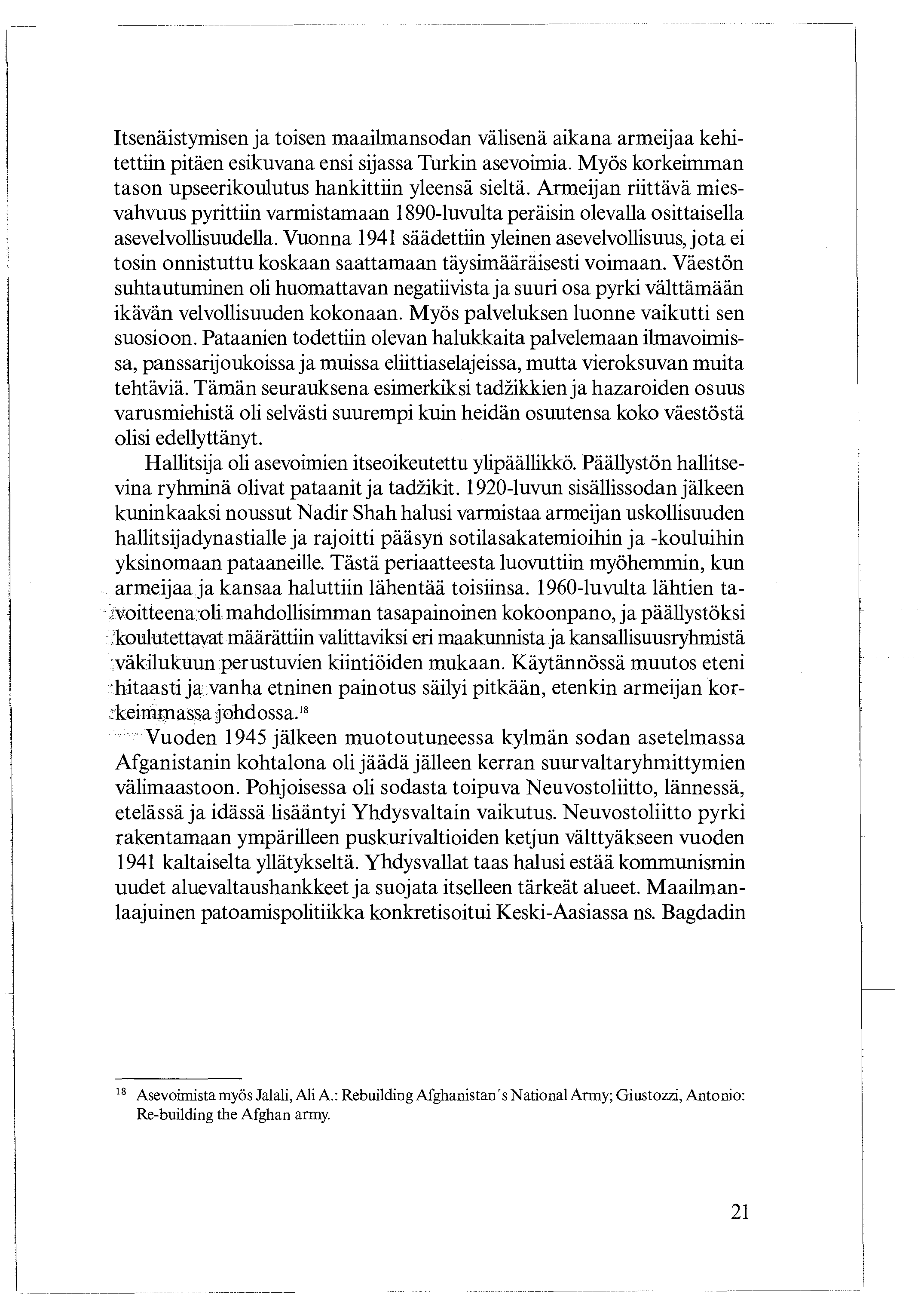 Itsenäistymisen ja toisen maailmansodan välisenä aikana armeijaa kehitettiin pitäen esikuvana ensi sijassa Turkin asevoimia. Myös korkeimman tason upseerikoulutus hankittiin yleensä sieltä.