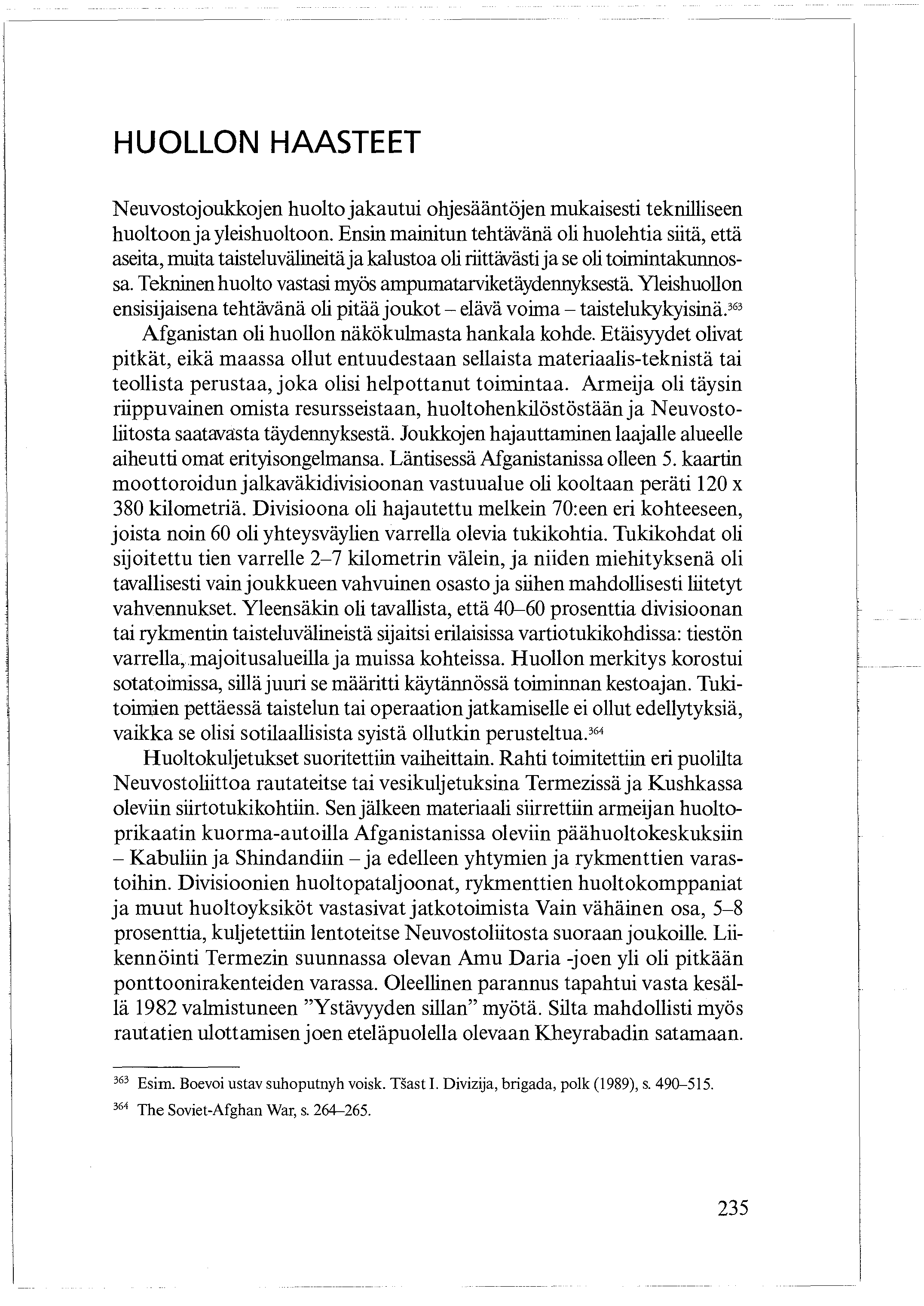 HUOLLON HAASTEET Neuvostojoukkojen huolto jakautui ohjesääntöjen mukaisesti teknilliseen huoltoon ja yleishuoltoon.