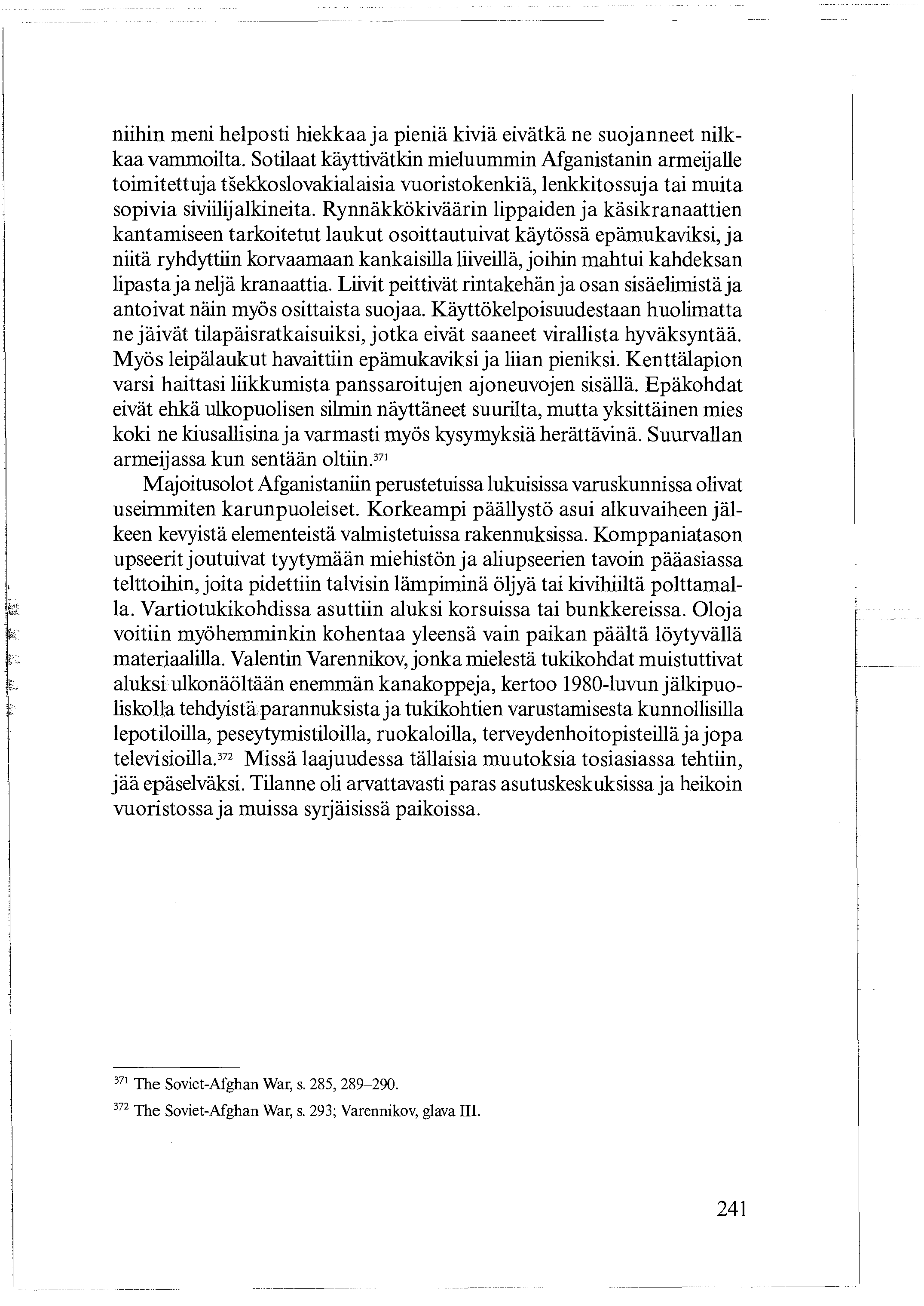 niihin meni helposti hiekkaa ja pieniä kiviä eivätkä ne suojanneet nilkkaa vammoitta.