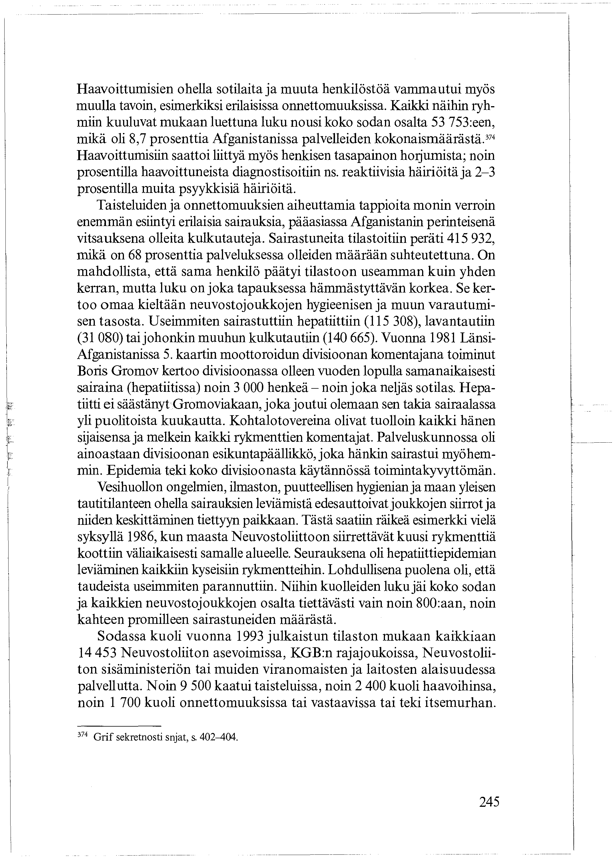 Haavoittumisien ohella sotilaita ja muuta henkilöstöä vammautui myös muulla tavoin, esimerkiksi erilaisissa onnettomuuksissa.