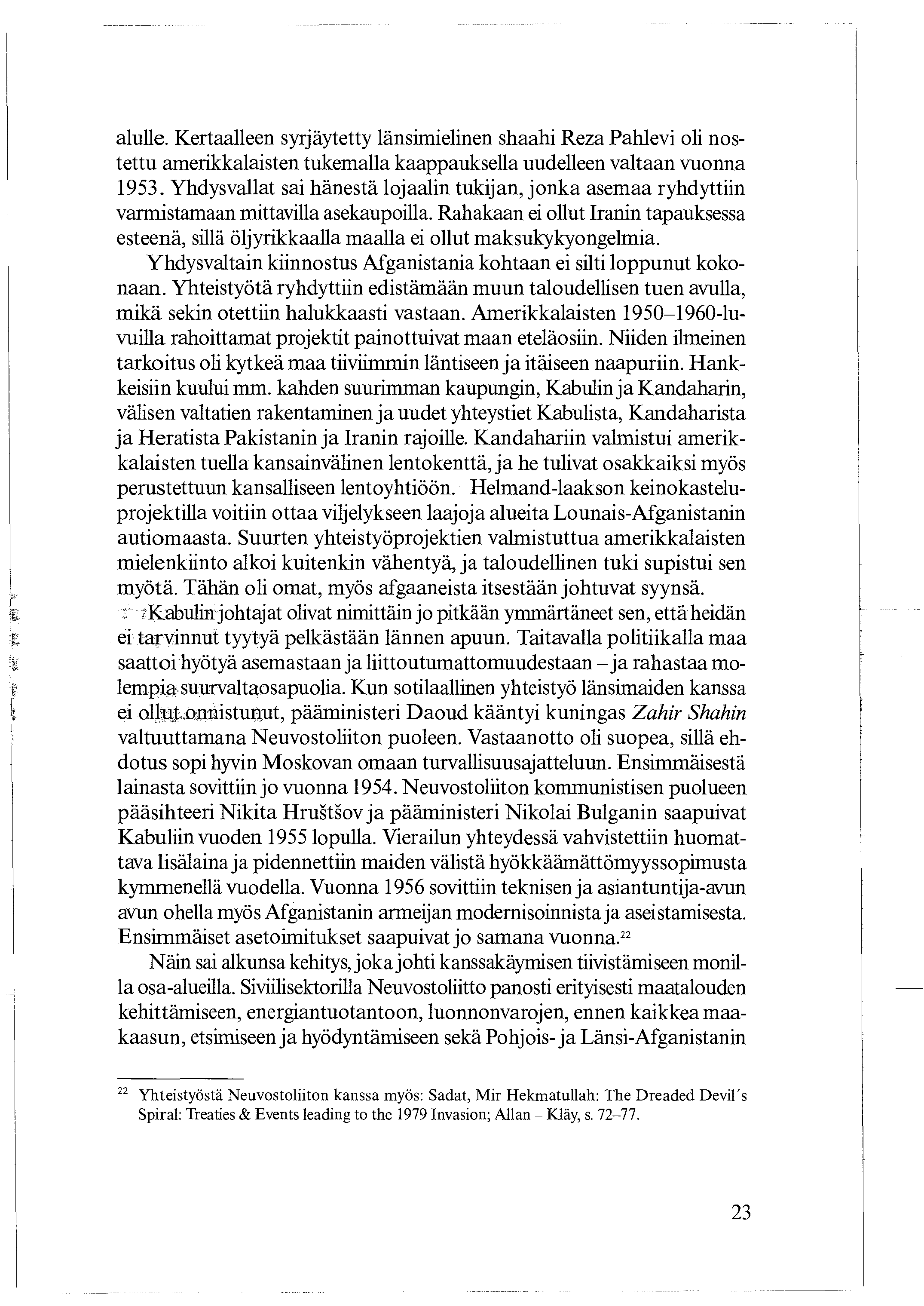 alulle. Kertaalleen syrjäytetty länsimielinen shaahi Reza Pahlevi oli nostettu amerikkalaisten tukemalla kaappauksella uudelleen valtaan vuonna 1953.