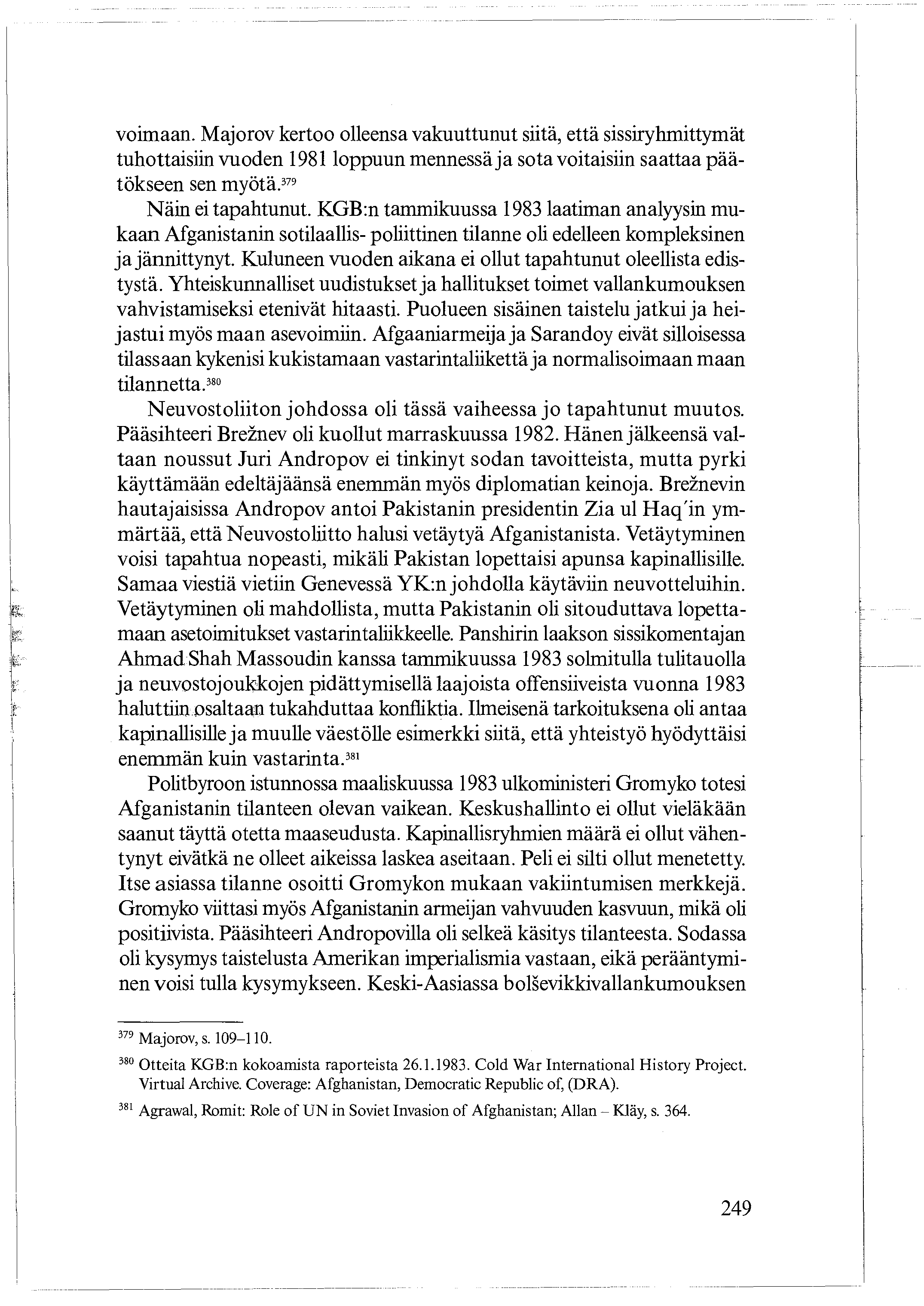 voimaan Majorov kertoo olleensa vakuuttunut siitä, että sissiryhmittymät tuhottaisiin vuoden 1981 loppuun mennessä ja sota voitaisiin saattaa päätökseen sen myötä.379 Näin ei tapahtunut.
