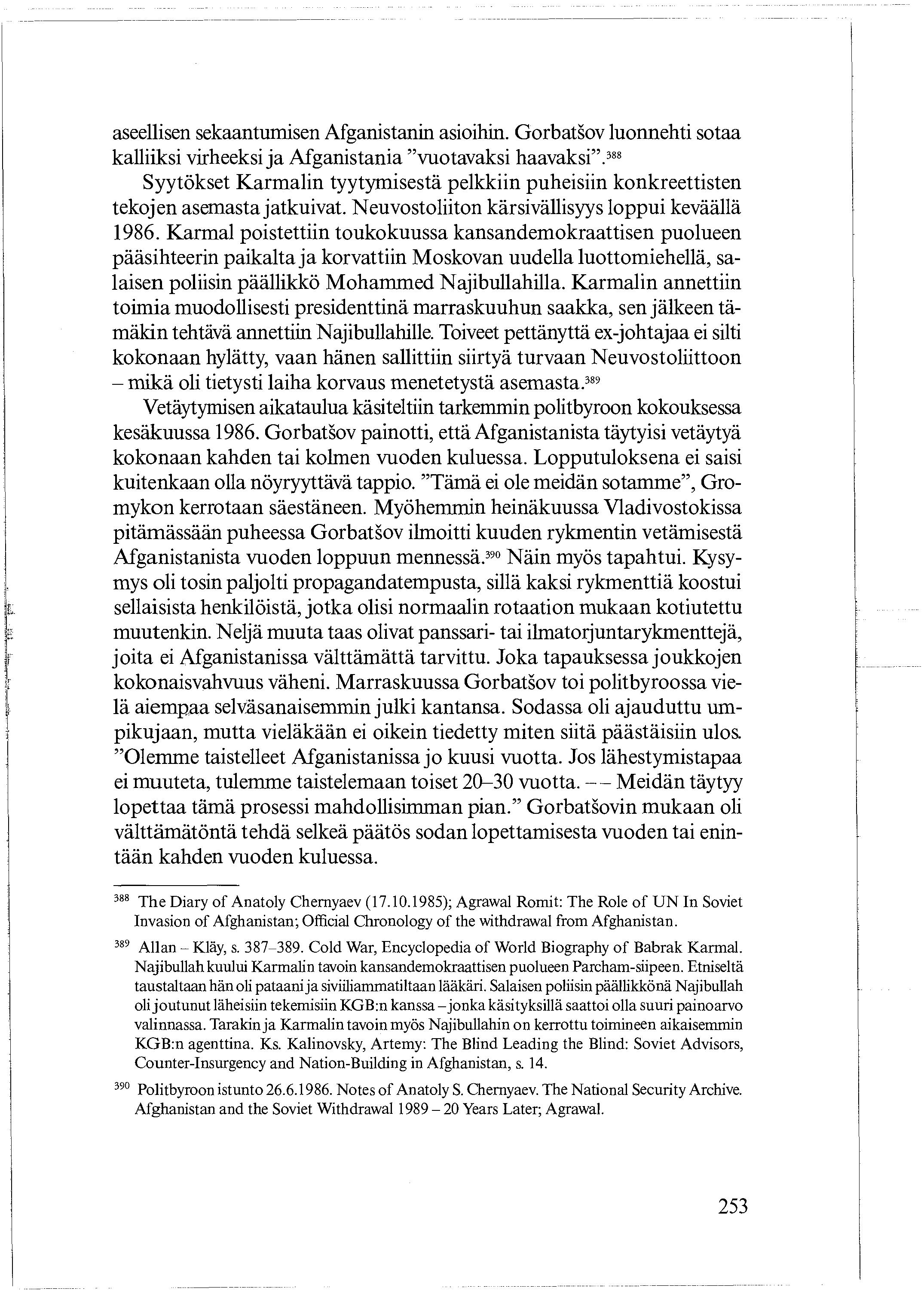 aseellisen sekaantumisen Afganistanin asioihin. Gorbatsov luonnehti sotaa kalliiksi virheeksi ja Afganistania "vuotavaksi haavaksi".