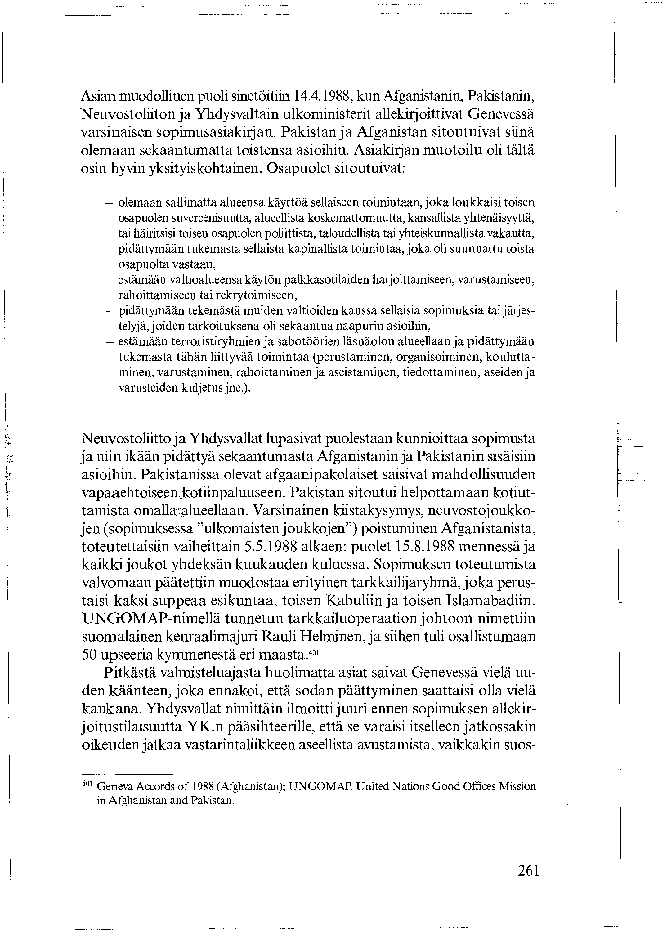 Asian muodollinen puoli sinetöitiin 14.4.1988, kun Afganistanin, Pakistanin, Neuvostoliiton ja Yhdysvaltain ulkoministerit allekirjoittivat Genevessä varsinaisen sopimusasiakirjan.