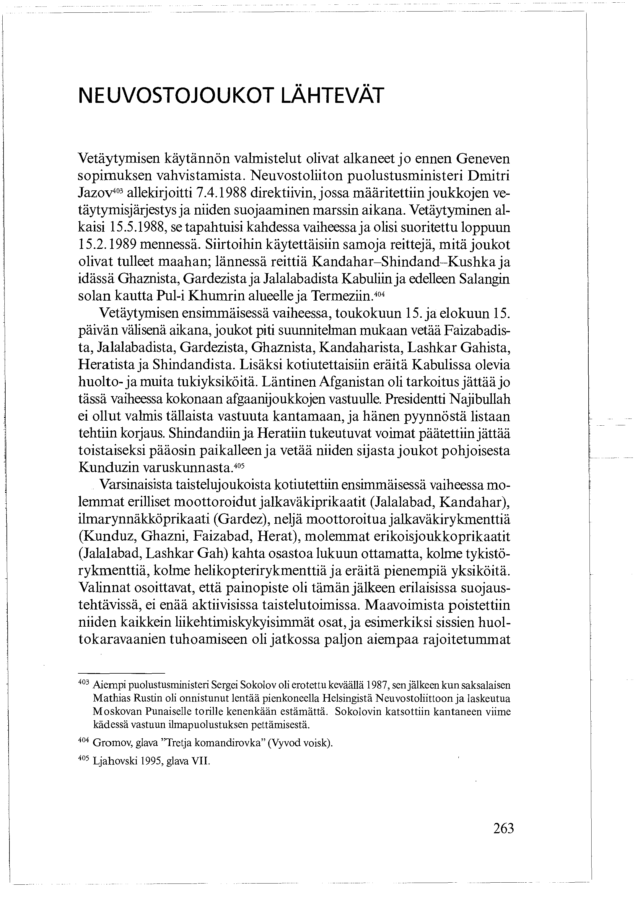 NEUVOSTOJOUKOT LÄHTEVÄT Vetäytymisen käytännön valmistelut olivat alkaneet jo ennen Geneven sopimuksen vahvistamista. Neuvostoliiton puolustusministeri Dmitri Jazov40