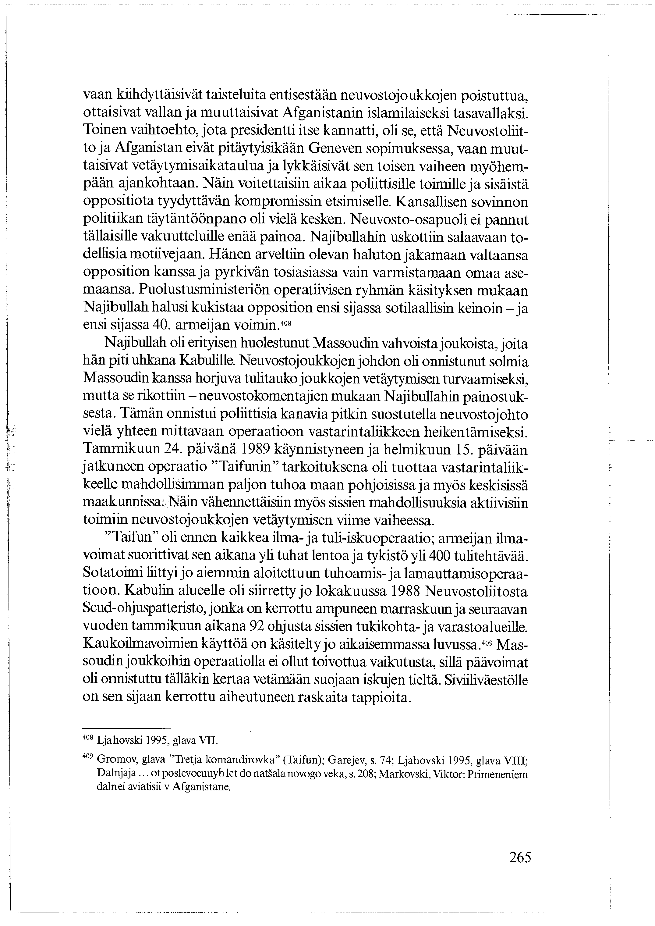 vaan kiihdyttäisivät taisteluita entisestään neuvostojoukkojen poistuttua, ottaisivat vallan ja muuttaisivat Afganistanin islamilaiseksi tasavallaksi.