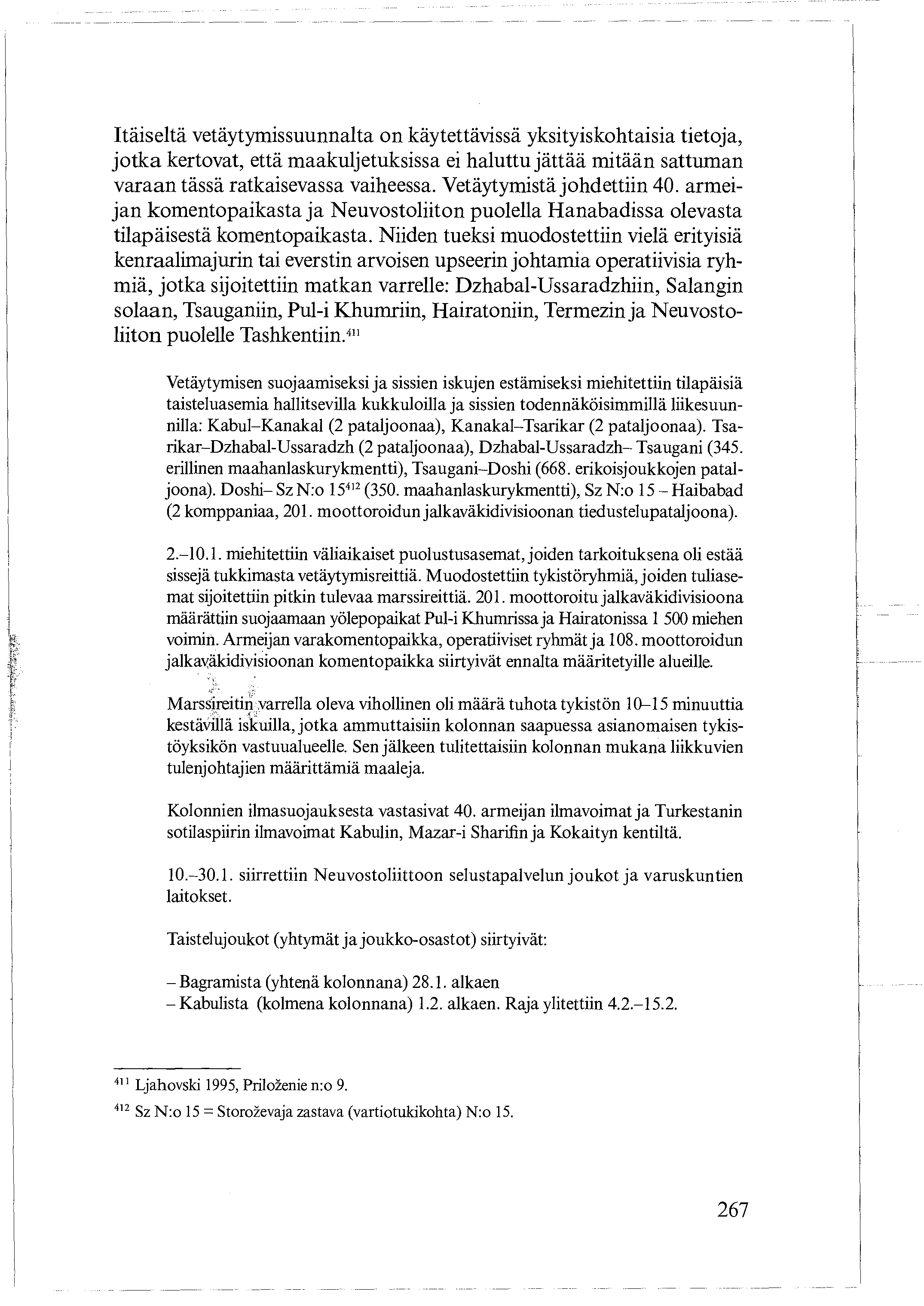 Itäiseltä vetäytymissuunnalta on käytettävissä yksityiskohtaisia tietoja, jotka kertovat, että maakuljetuksissa ei haluttu jättää mitään sattuman varaan tässä ratkaisevassa vaiheessa.