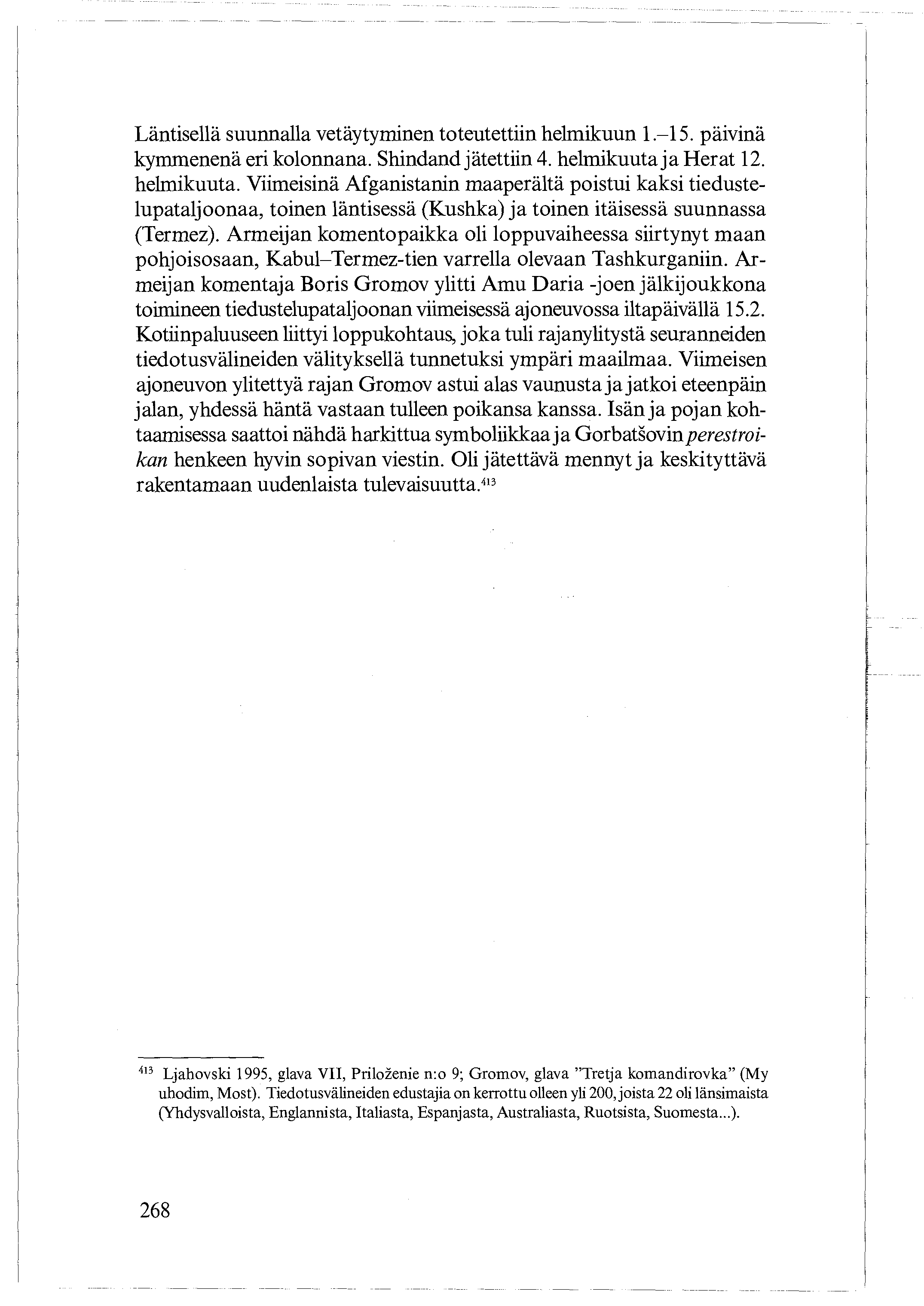 Läntisellä suunnalla vetäytyminen toteutettiin helmikuun 1.-15. päivinä kymmenenä eri kolonnana Shindand jätettiin 4. helmikuuta 