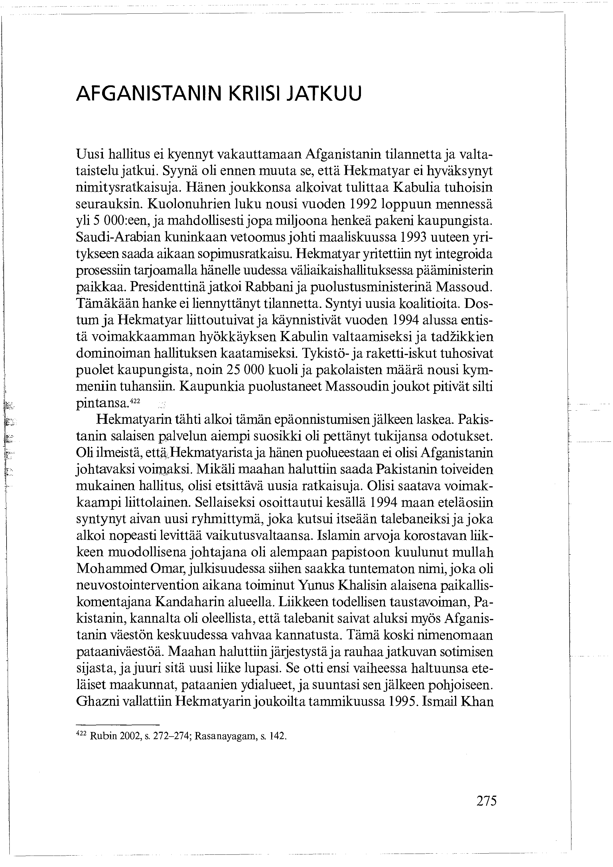 AFGANISTANIN KRIISI JATKUU Uusi hallitus ei kyennyt vakauttamaan Afganistanin tilannetta ja valtataistelu jatkui. Syynä oli ennen muuta se, että Hekmatyar ei hyväksynyt nimitysratkaisuja.