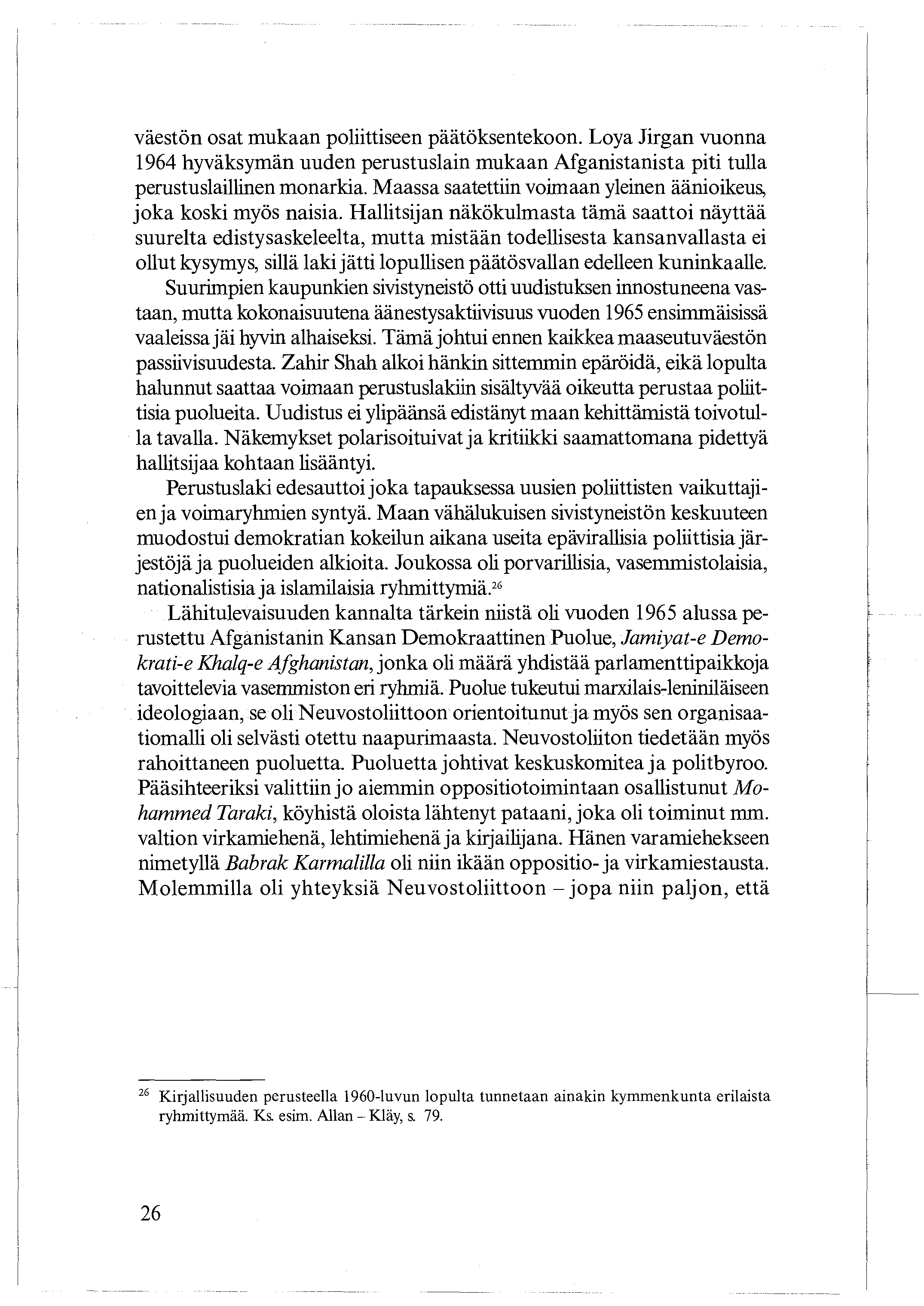 väestön osat mukaan poliittiseen päätöksentekoon. Loya Jirgan vuonna 1964 hyväksymän uuden perustuslain mukaan Afganistanista piti tulla perustuslaillinen monarkia.