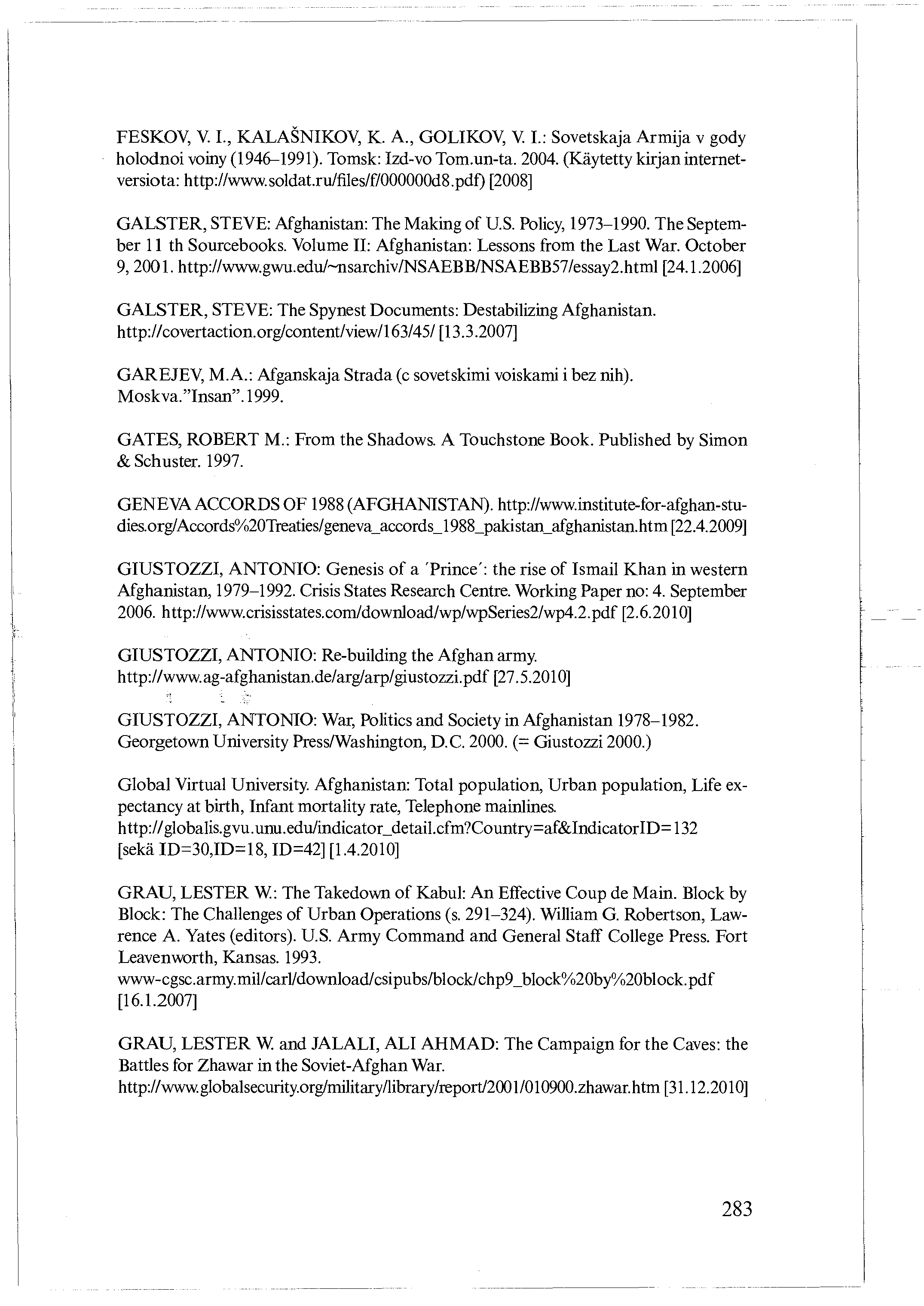 FESKOV, V. I., KALASNIKOV, K. A., GOLIKOV, V. I.: Sovetskaja Armija v gody holodnoi voiny (1946-1991). Tomsk: Izd-vo Tom.un-ta. 2004. (Käytetty kirjan internetversiota: http://www.soldat.