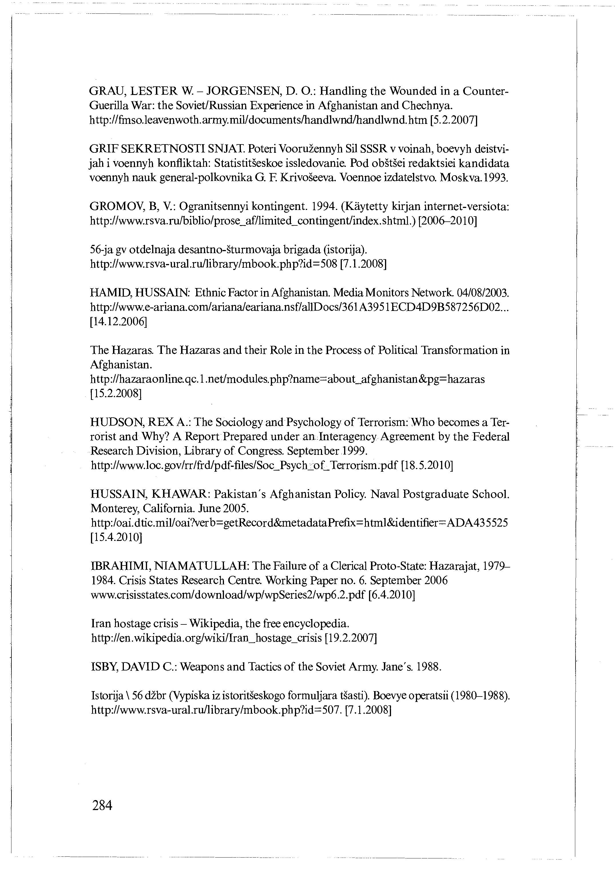 GRAU, LESTER W. JORGENSEN, D. 0.: Handling the Wounded in a Counter- Guerilla War: the Soviet/Russian Experience in Afghanistan and Chechnya. http://fmso.leavenwoth.army.