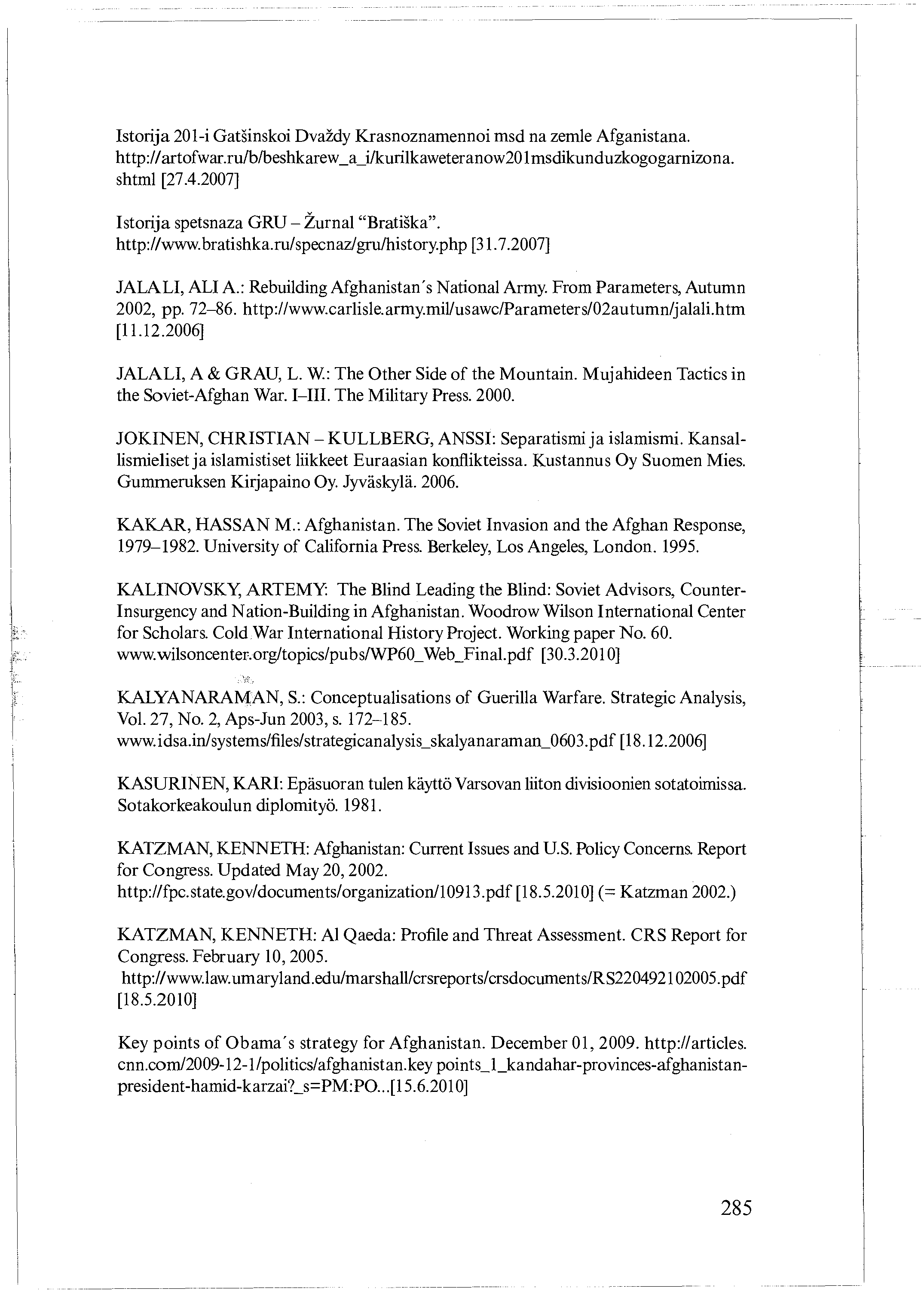 Istorija 201-i Gatsinskoi Dvazdy Krasnoznamennoi msd na zemle Afganistana. http://artofwar.ru/b/beshkarew_a_i/kurilkaweteranow201 msdikunduzkogogarnizona. shtml [27.4.