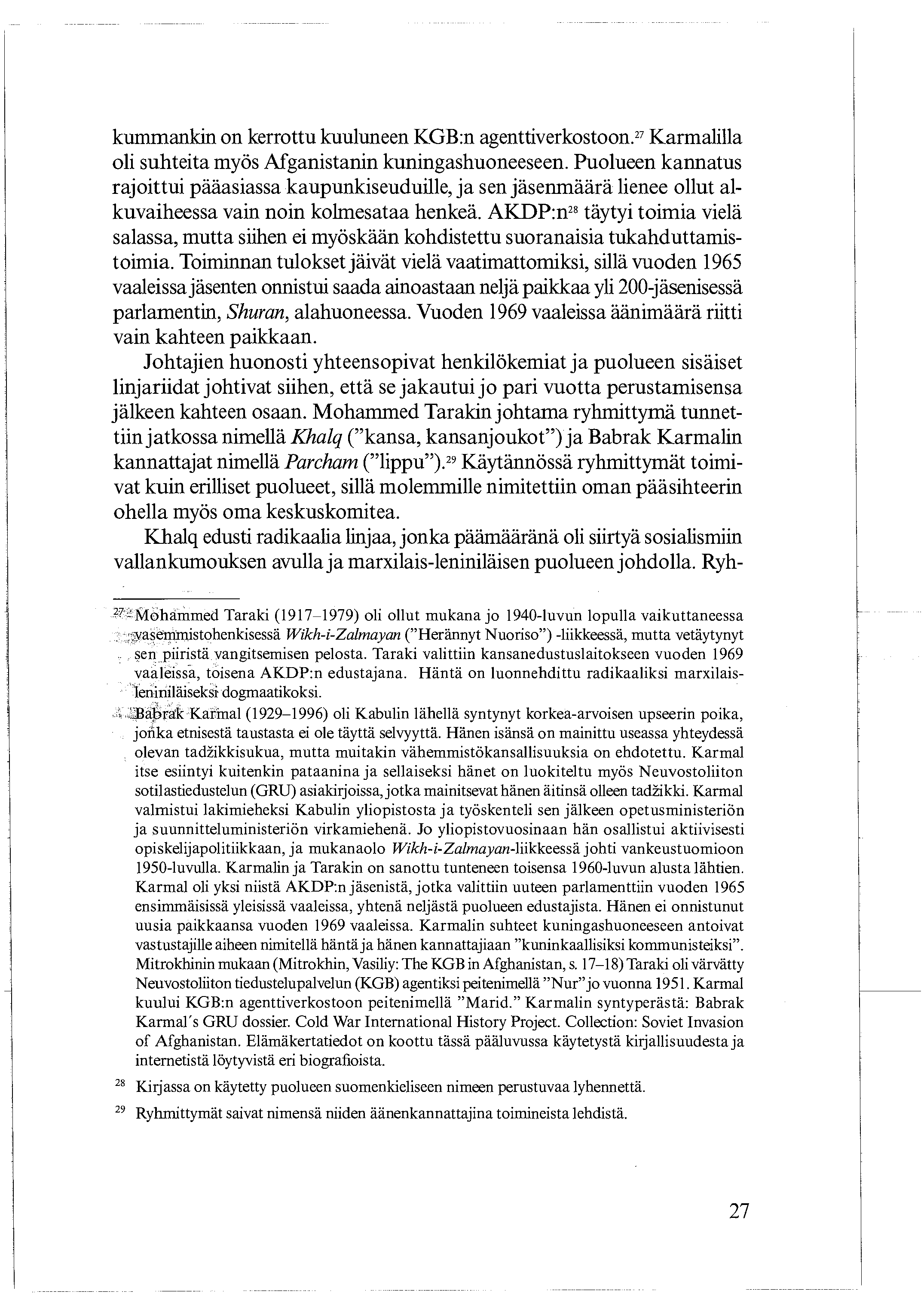 kummankin on kerrottu kuuluneen KGB:n agenttiverkostoon.22 Karmalilla oli suhteita myös Afganistanin kuningashuoneeseen.