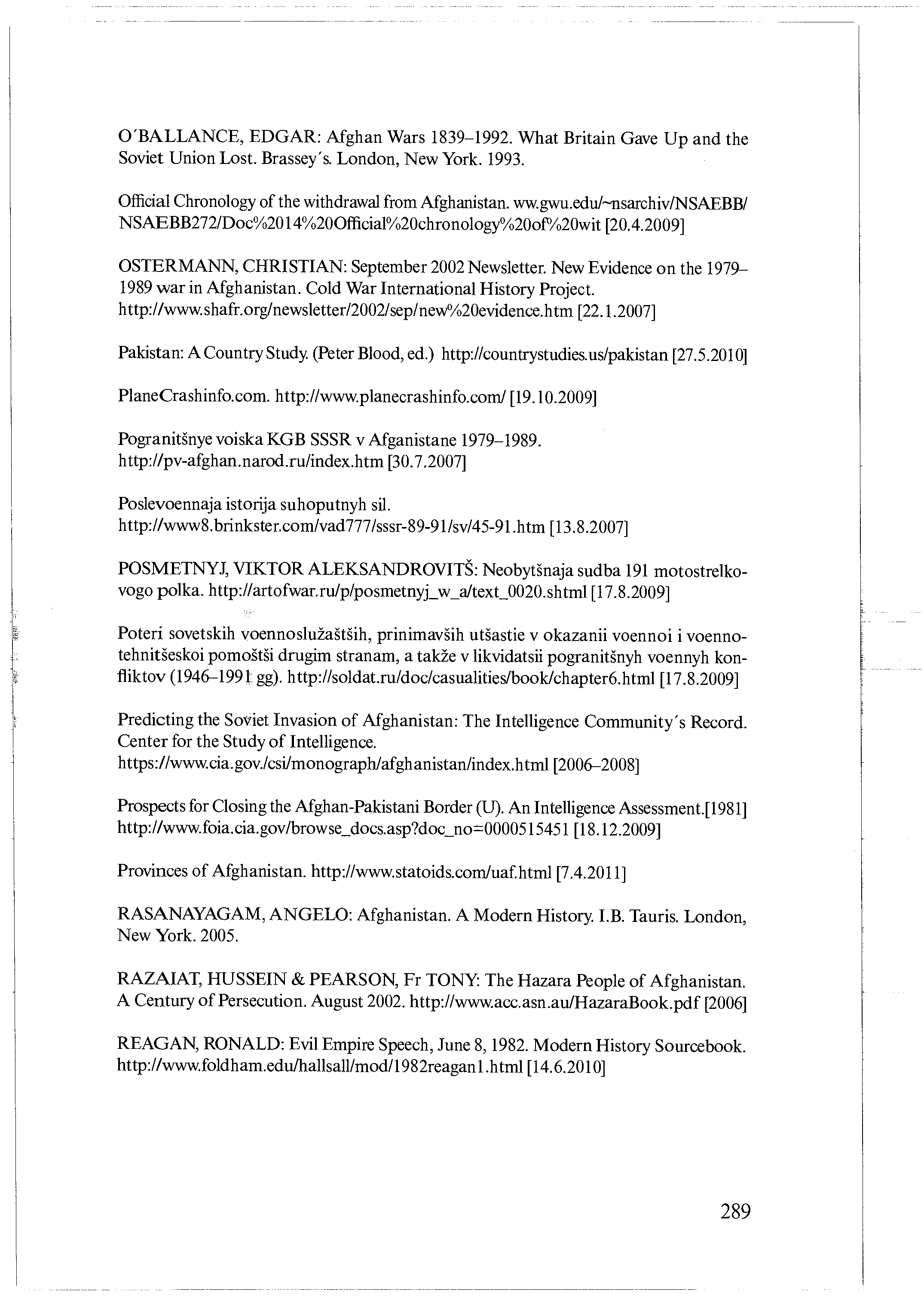 O'BALLANCE, EDGAR: Afghan Wars 1839-1992. What Britain Gave Up and the Soviet Union Lost. Brassey's. London, New York. 1993. Official Chronology of the withdrawal from Afghanistan. wwgwu.