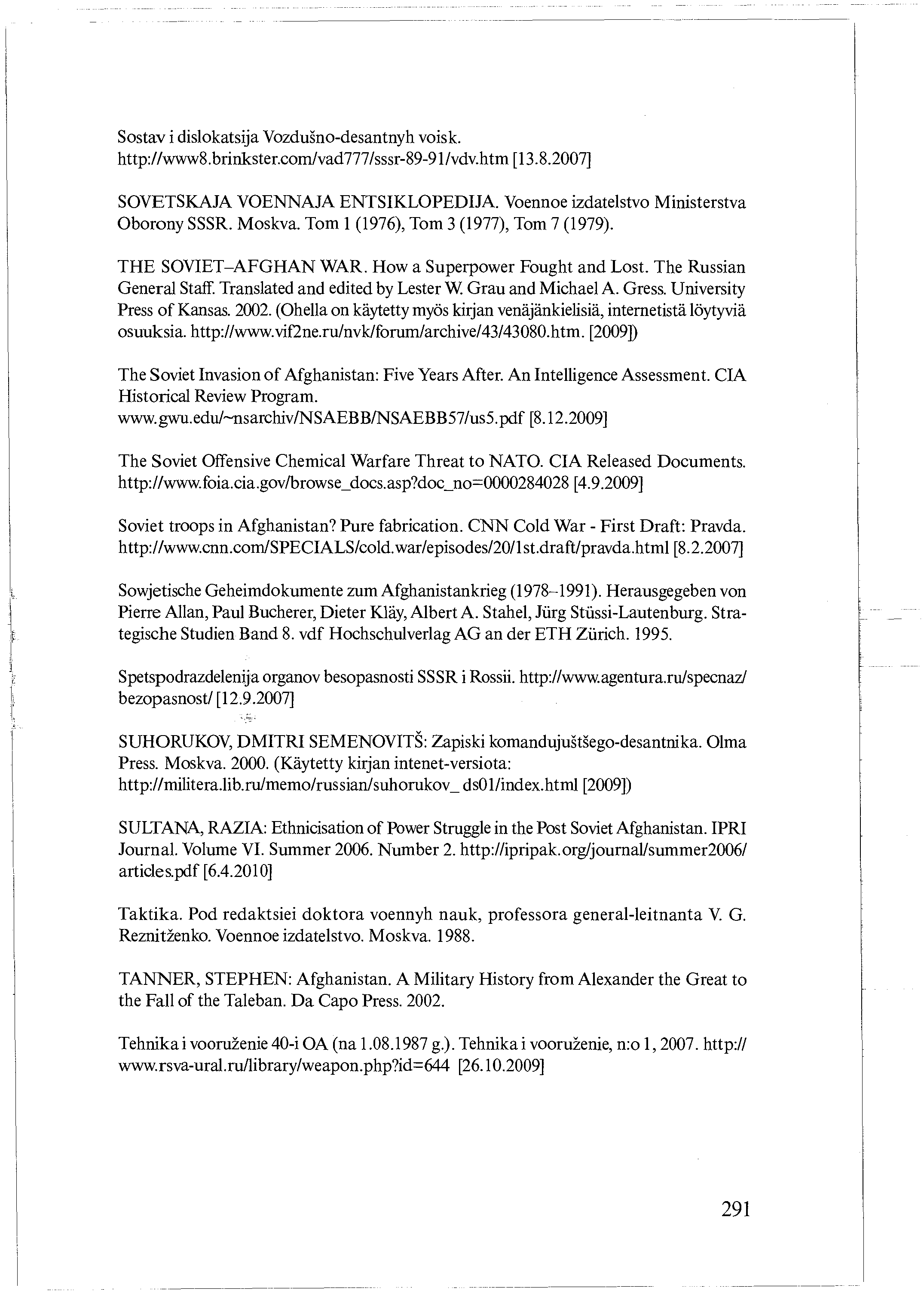 Sostav i dislokatsija Vozdugno-desantnyh voisk. http://www8.brinkster.com/vad777/sssr-89-91/vdv.htm [13.8.2007] SOVETSKAJA VOENNAJA ENTSIKLOPEDIJA. Voennoe izdatelstvo Ministerstva Oborony SSSR.