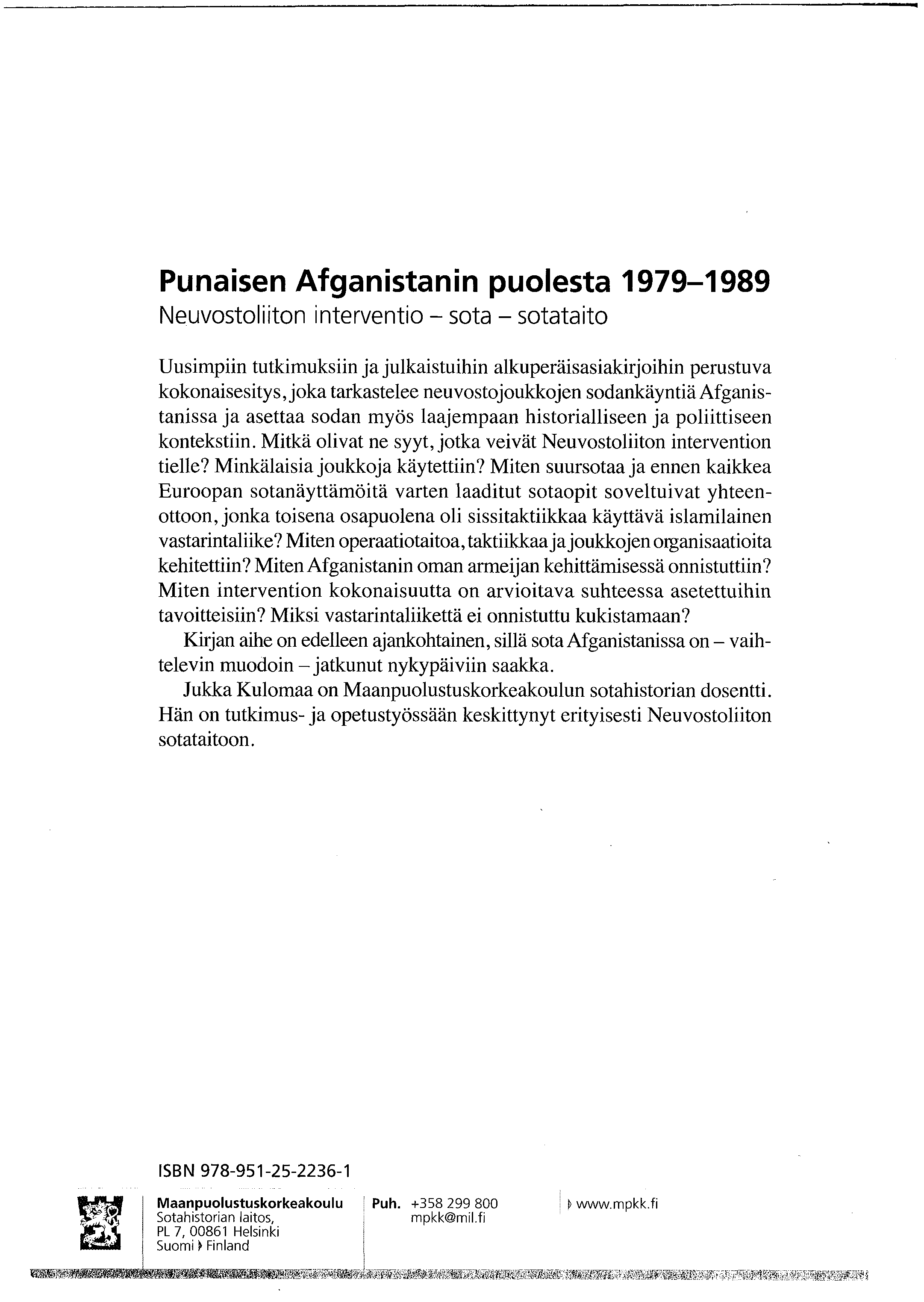 Punaisen Afganistanin puolesta 1979-1989 Neuvostoliiton interventio - sota - sotataito Uusimpiin tutkimuksiin ja julkaistuihin alkuperäisasiakirjoihin perustuva kokonaisesitys, joka tarkastelee