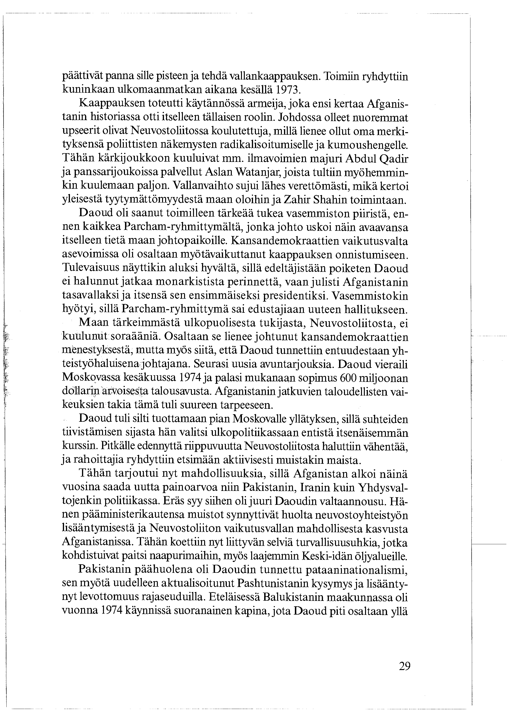 päättivät panna sille pisteen ja tehdä vallankaappauksen. Toimiin ryhdyttiin kuninkaan ulkomaanmatkan aikana kesällä 1973.