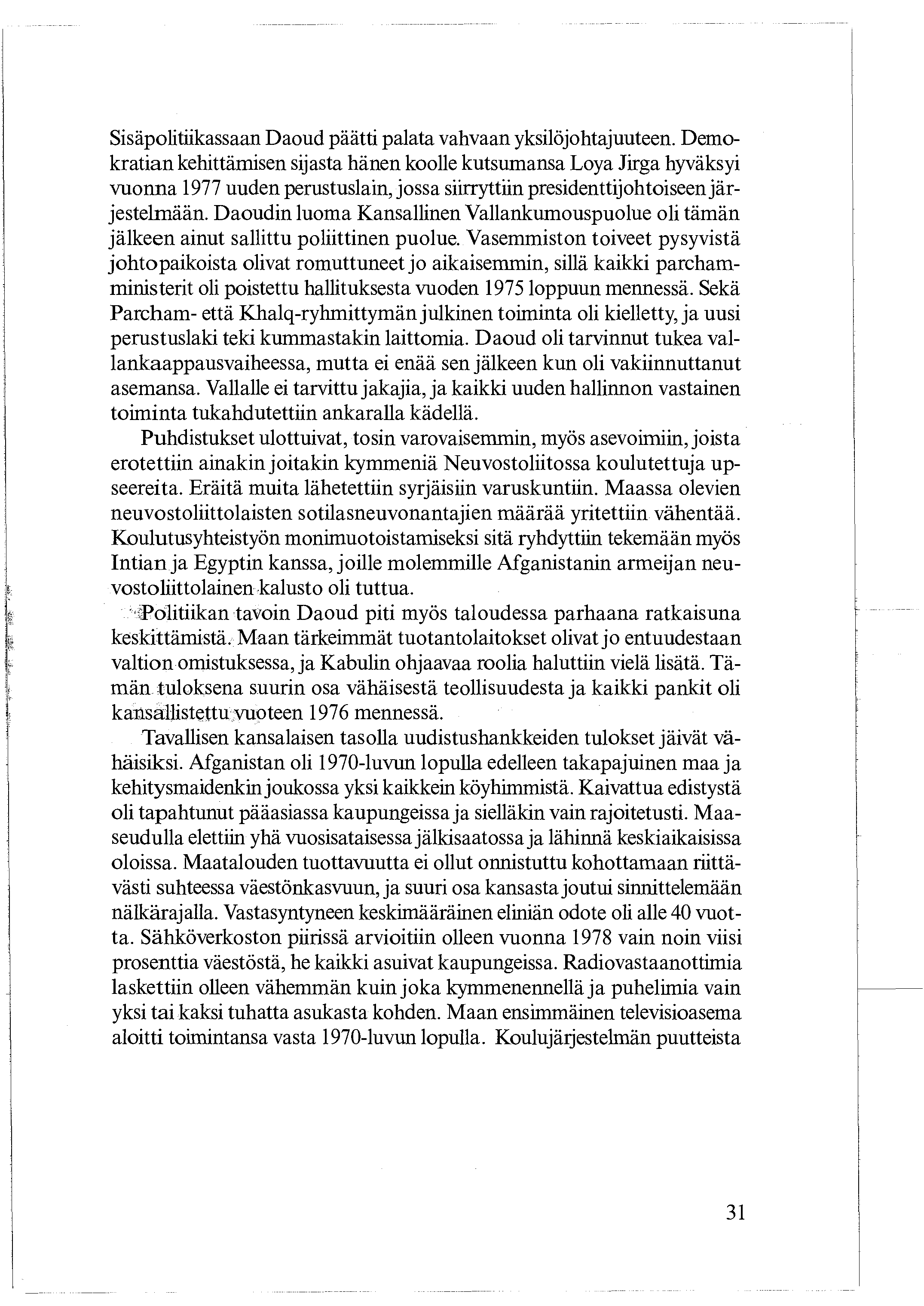 Sisäpolitiikassaan Daoud päätti palata vahvaan yksilöjohtajuuteen.