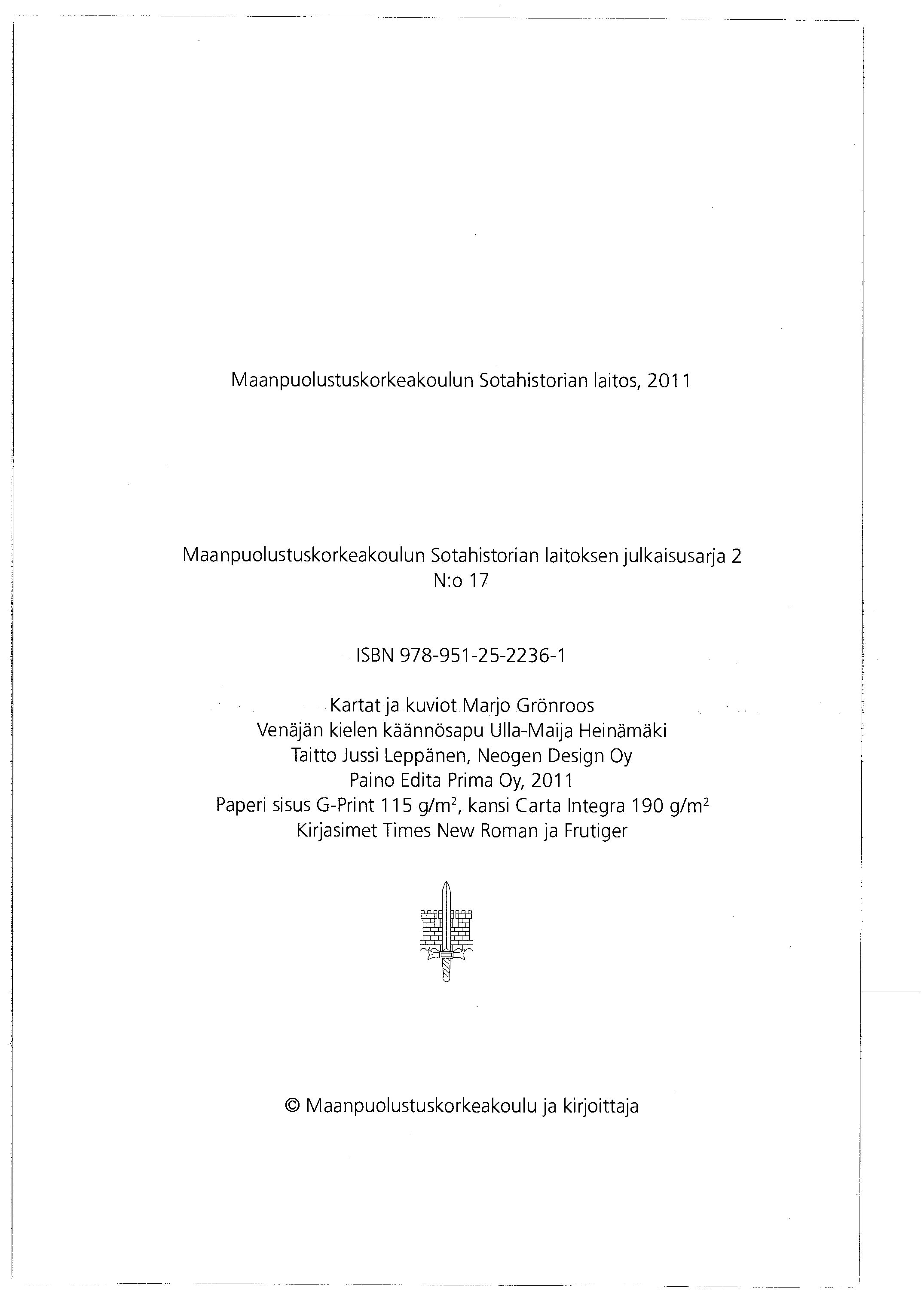 Maanpuolustuskorkeakoulun Sotahistorian laitos, 2011 Maanpuolustuskorkeakoulun Sotahistorian laitoksen julkaisusarja 2 N:o 17 ISBN 978-951-25-2236-1 Kartat ja kuviot Marjo Grönroos Venäjän kielen