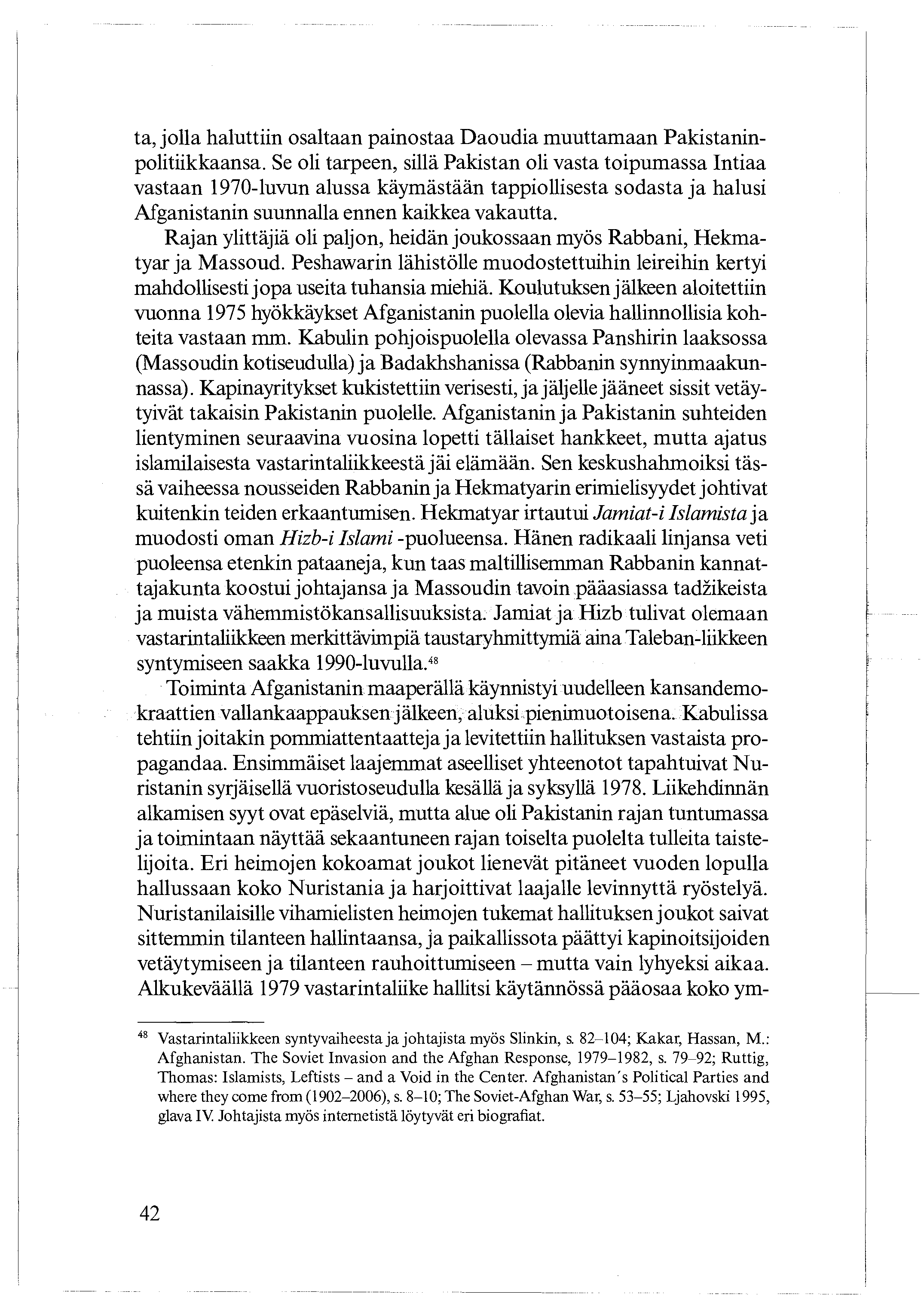 ta, jolla haluttiin osaltaan painostaa Daoudia muuttamaan Pakistaninpolitiikkaansa.