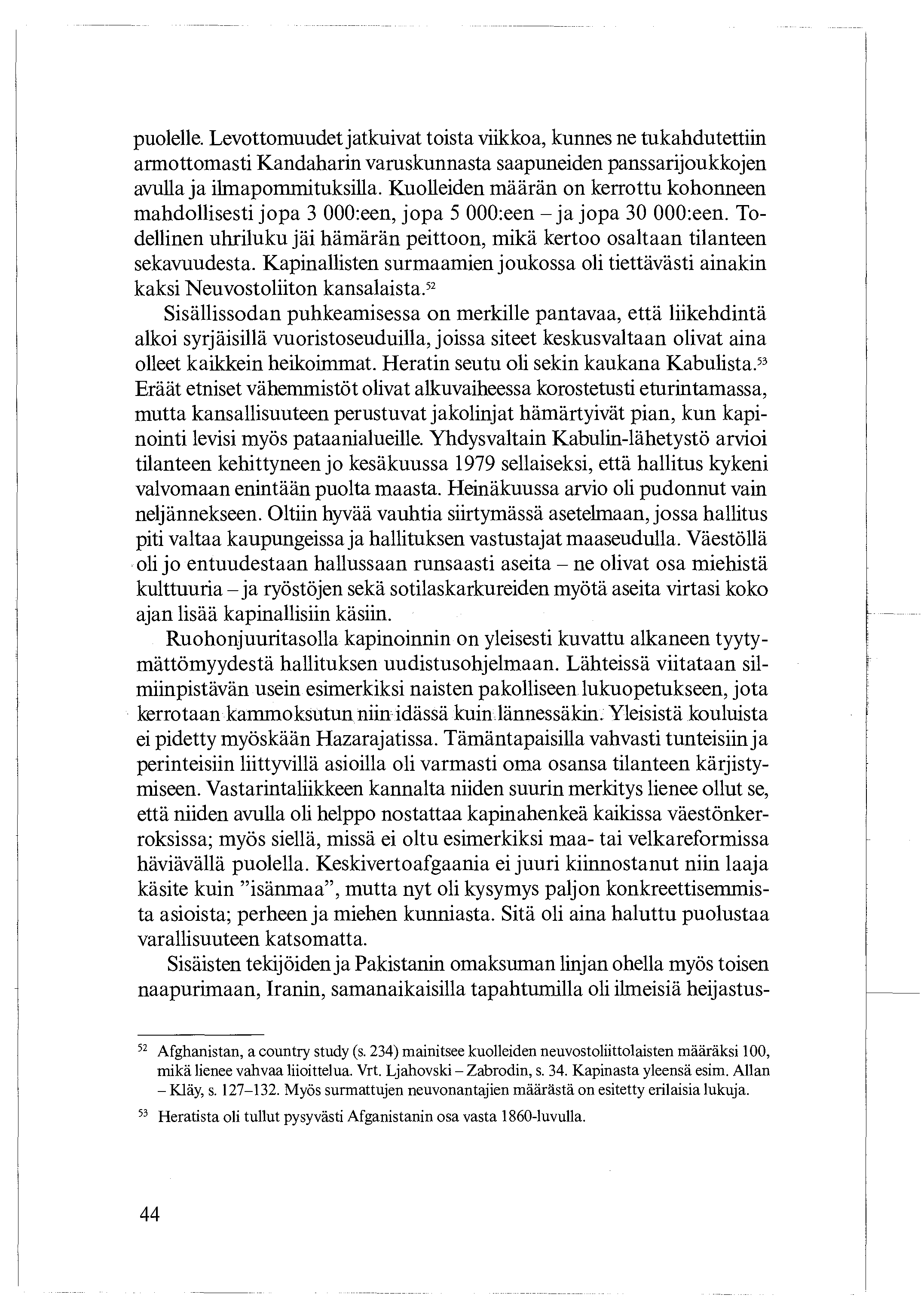 puolelle. Levottomuudet jatkuivat toista viikkoa, kunnes ne tukahdutettiin armottomasti Kandaharin varuskunnasta saapuneiden panssarijoukkojen avulla ja ilmapommituksilla.