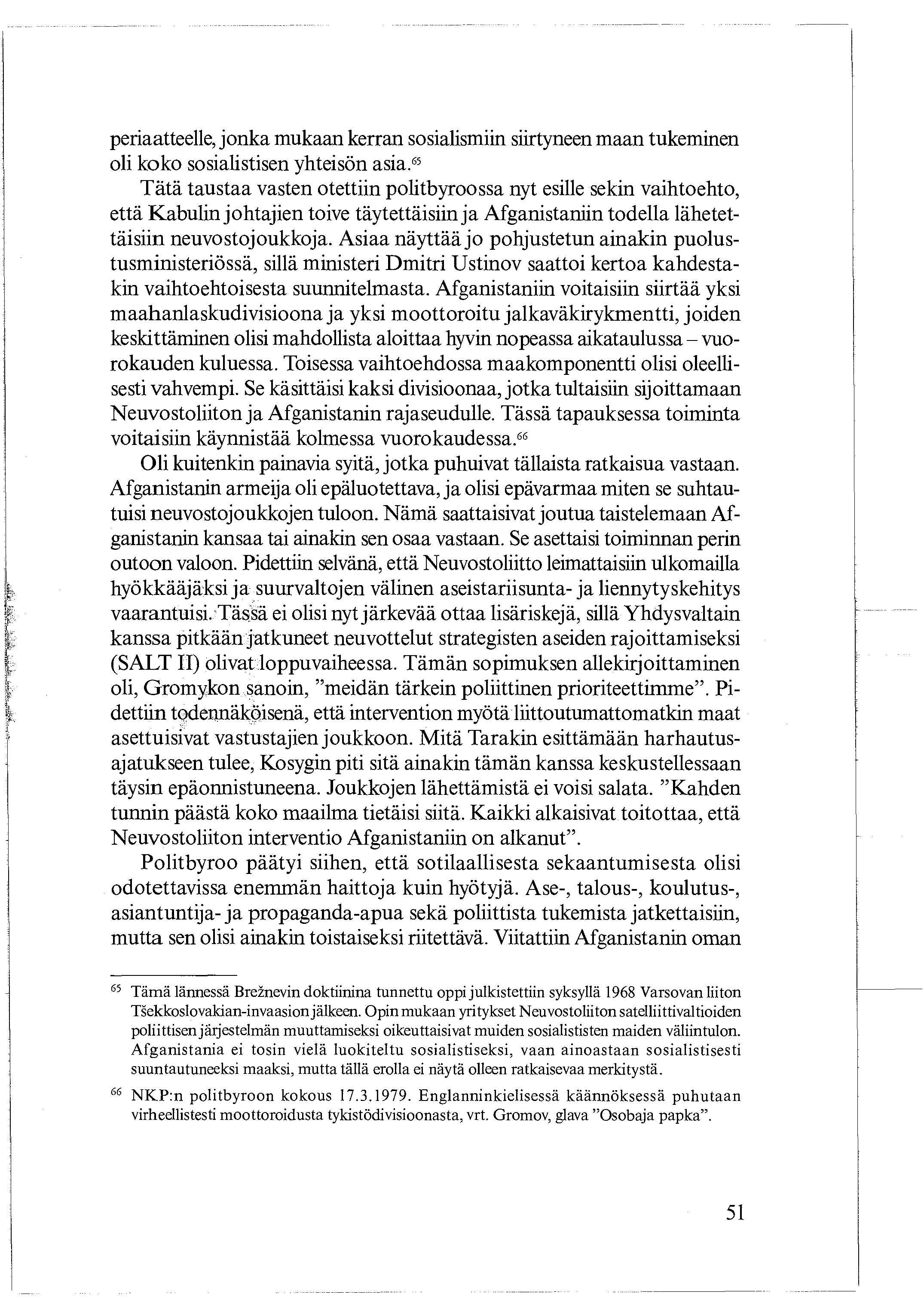 periaatteelle, jonka mukaan kerran sosialismiin siirtyneen maan tukeminen oli koko sosialistisen yhteisön asia.