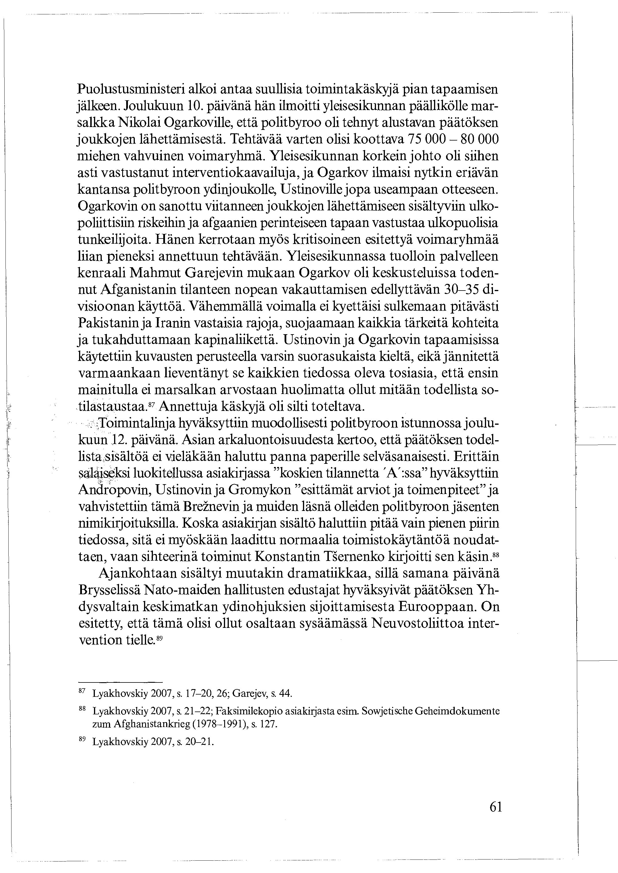 Puolustusministeri alkoi antaa suullisia toimintakäskyjä pian tapaamisen jälkeen. Joulukuun 10.