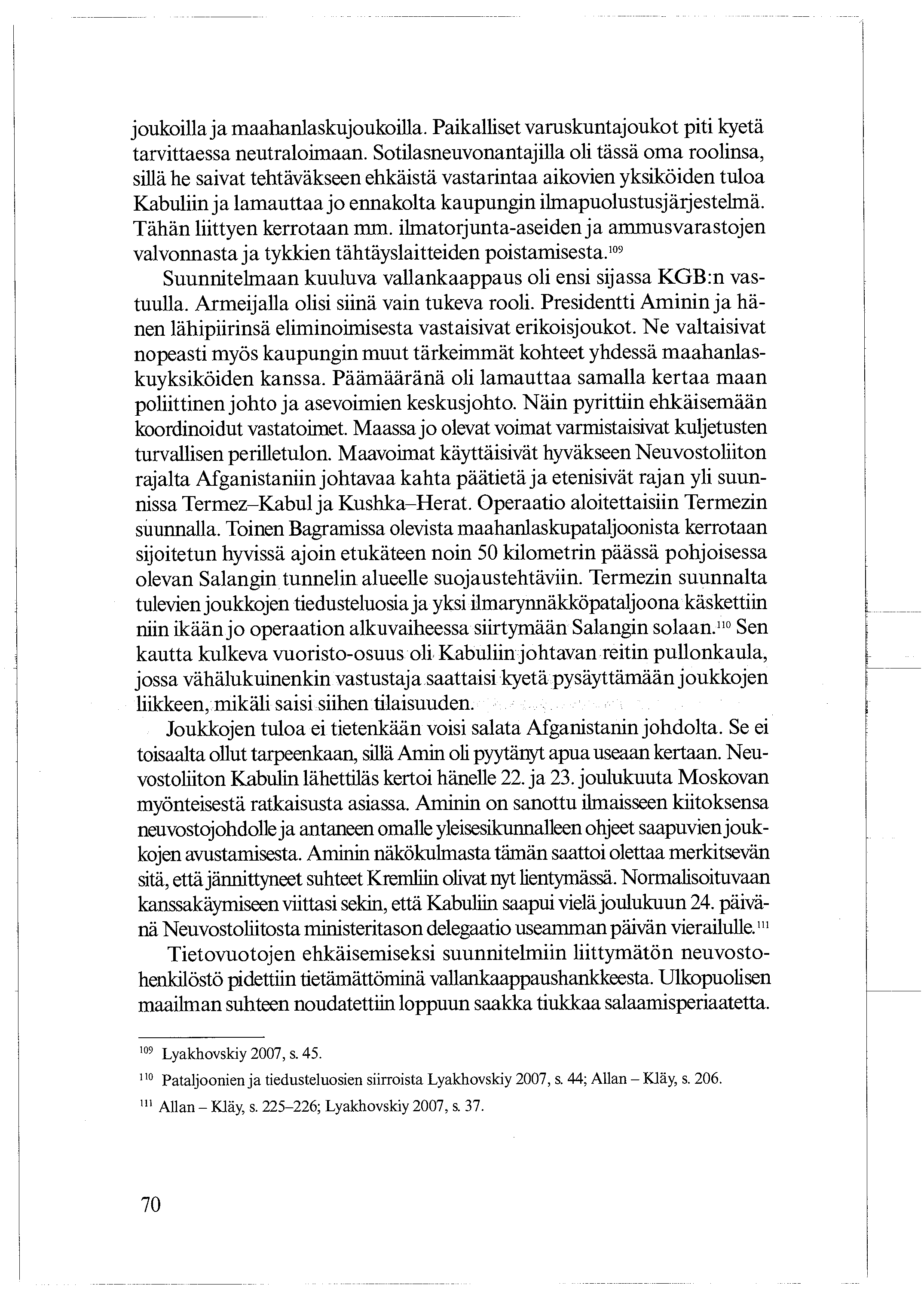 joukoilla ja maahanlaskujoukoilla. Paikalliset varuskuntajoukot piti kyetä tarvittaessa neutraloimaan.