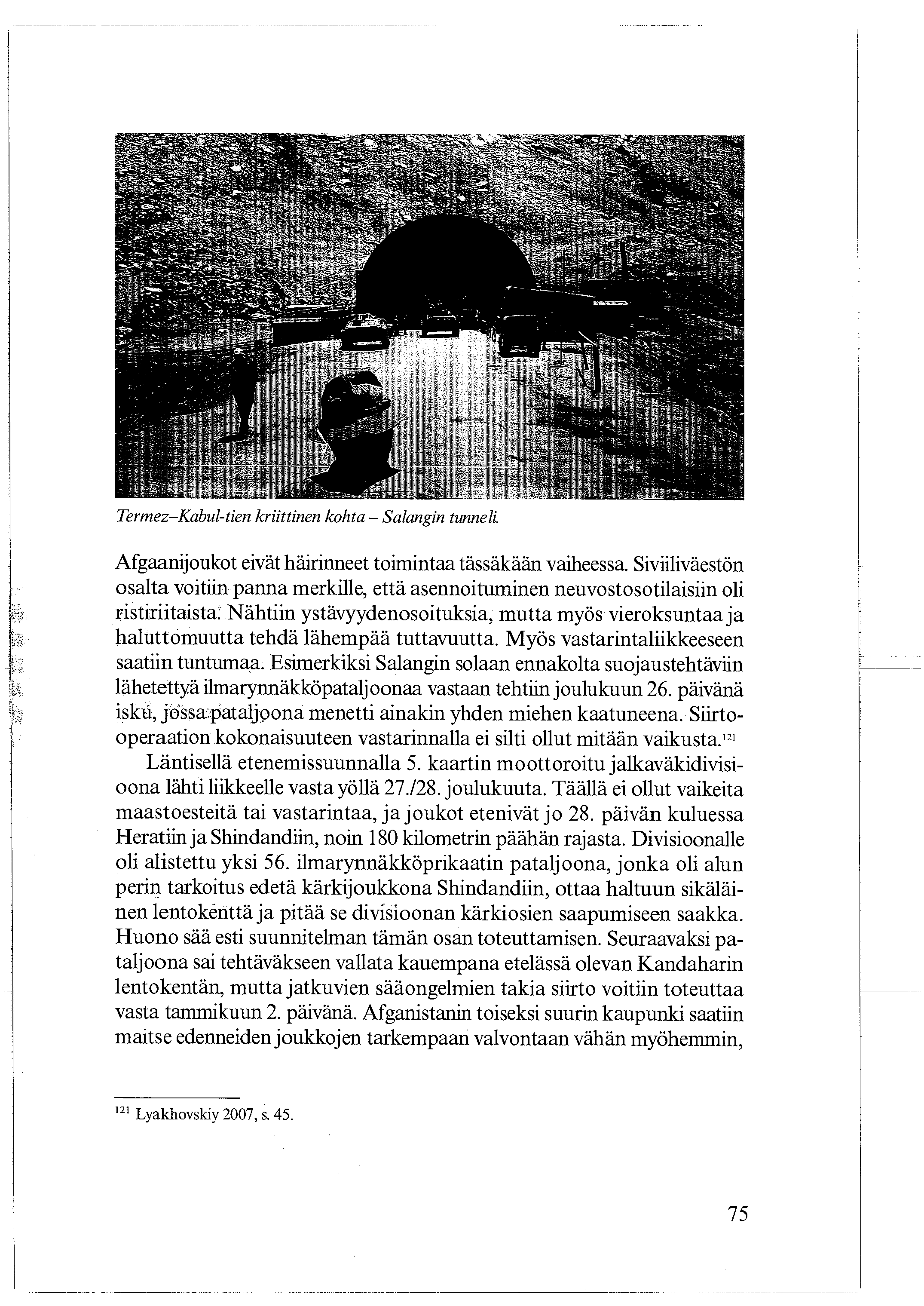 Termez Kabul-tien kriittinen kohta Salangin tunneli. Afgaanijoukot eivät häirinneet toimintaa tässäkään vaiheessa.