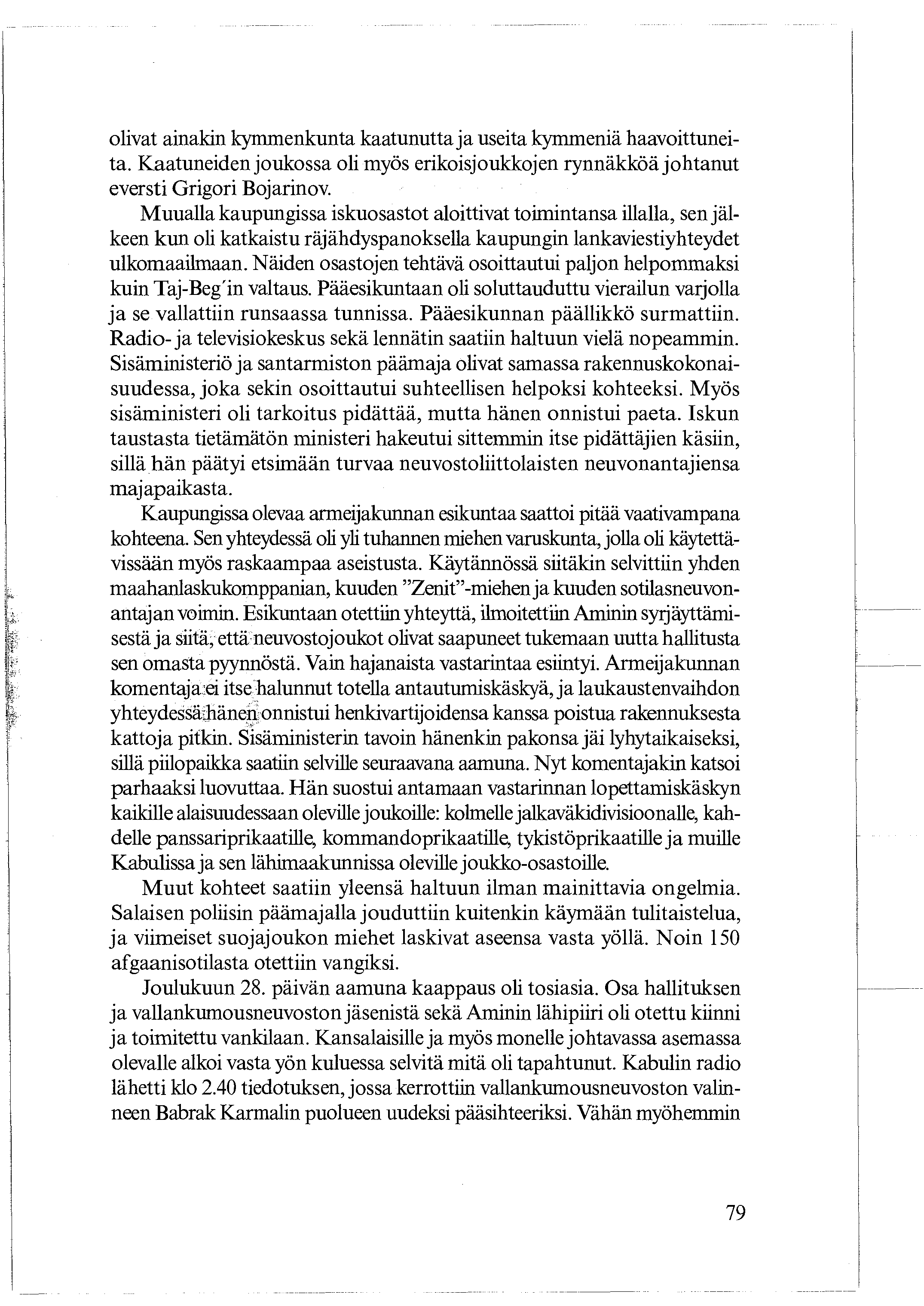 olivat ainakin kymmenkunta kaatunutta ja useita kymmeniä haavoittuneita. Kaatuneiden joukossa oli myös erikoisjoukkojen rynnäkköä johtanut eversti Grigori Bojarinov.