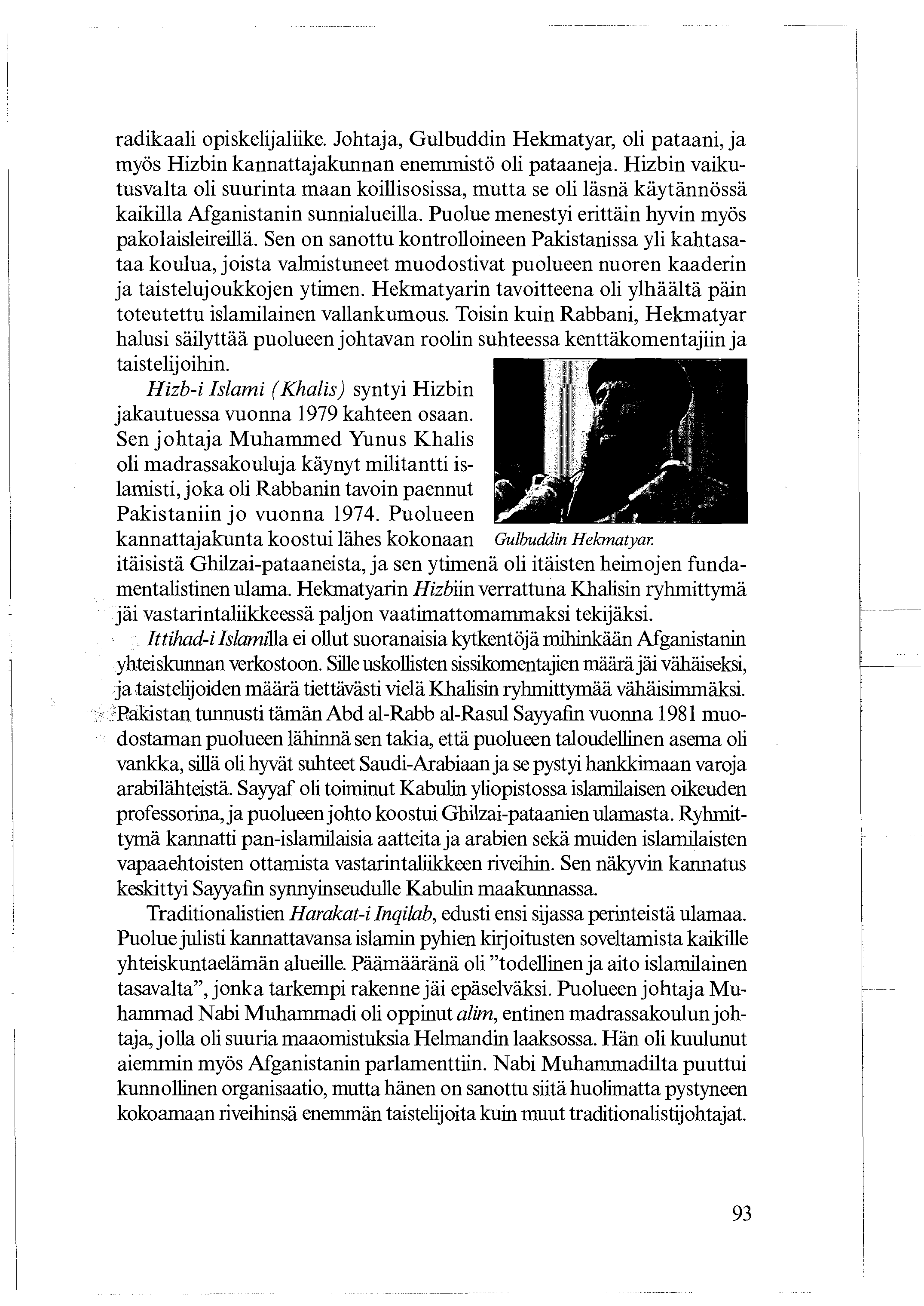 radikaali opiskelijaliike. Johtaja, Gulbuddin Hekmatyar, oli pataani, ja myös Hizbin kannattajakunnan enemmistö oli pataaneja.